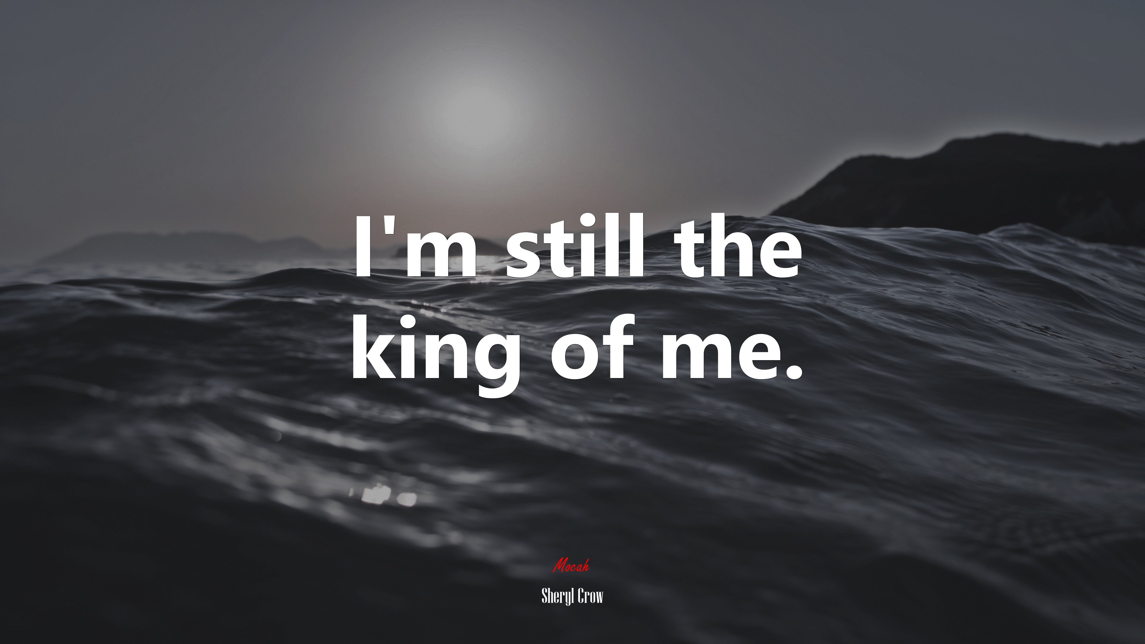 I’m still the king of me. | Sheryl Crow quote HD Wallpaper