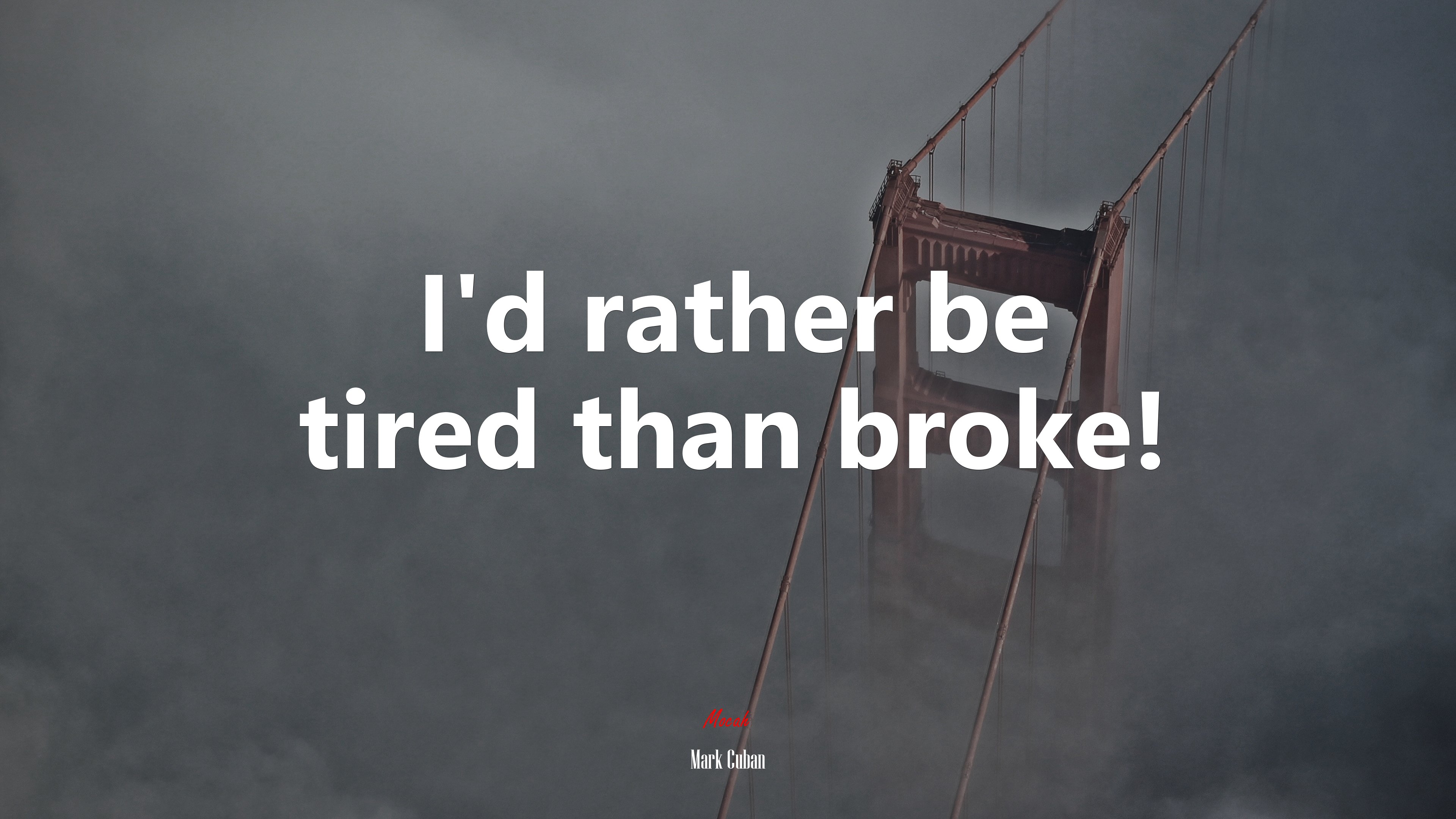 I’d rather be tired than broke! | Mark Cuban quote HD Wallpaper