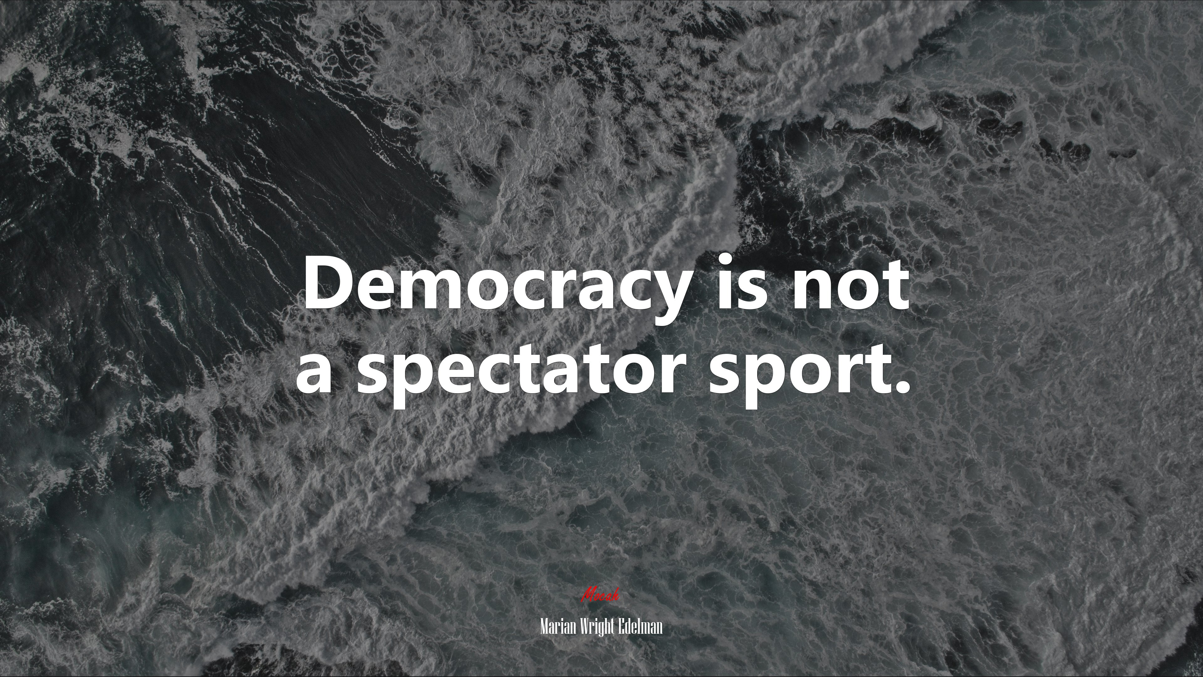 Democracy is not a spectator sport. | Marian Wright Edelman quote HD Wallpaper