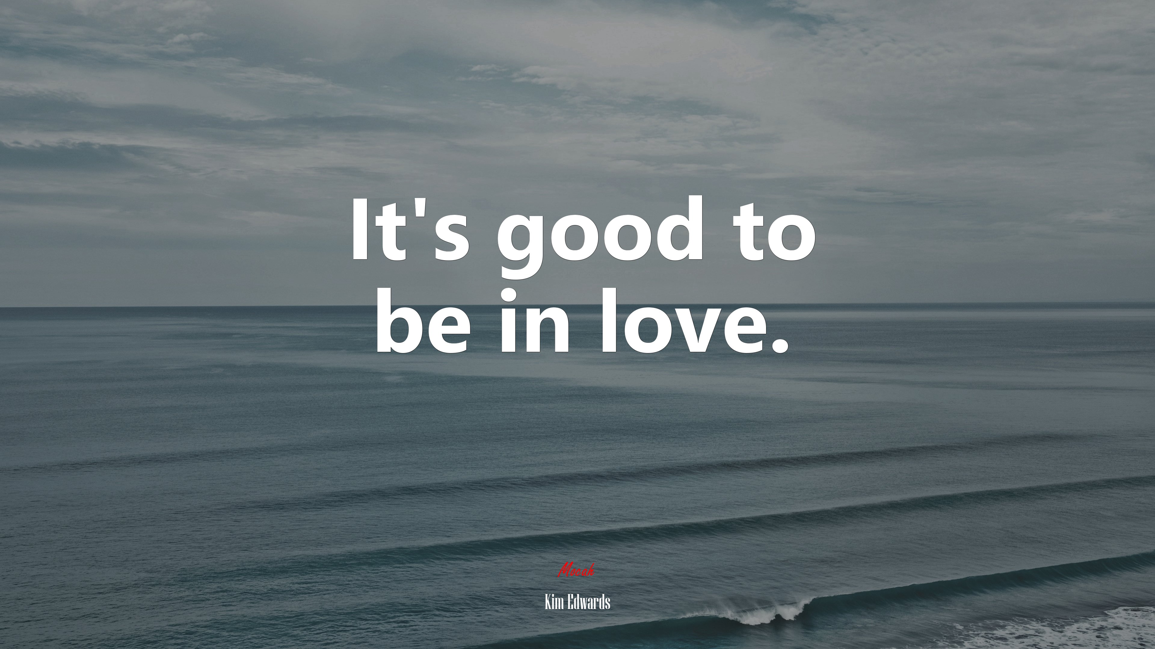 It’s good to be in love. | Kim Edwards quote HD Wallpaper