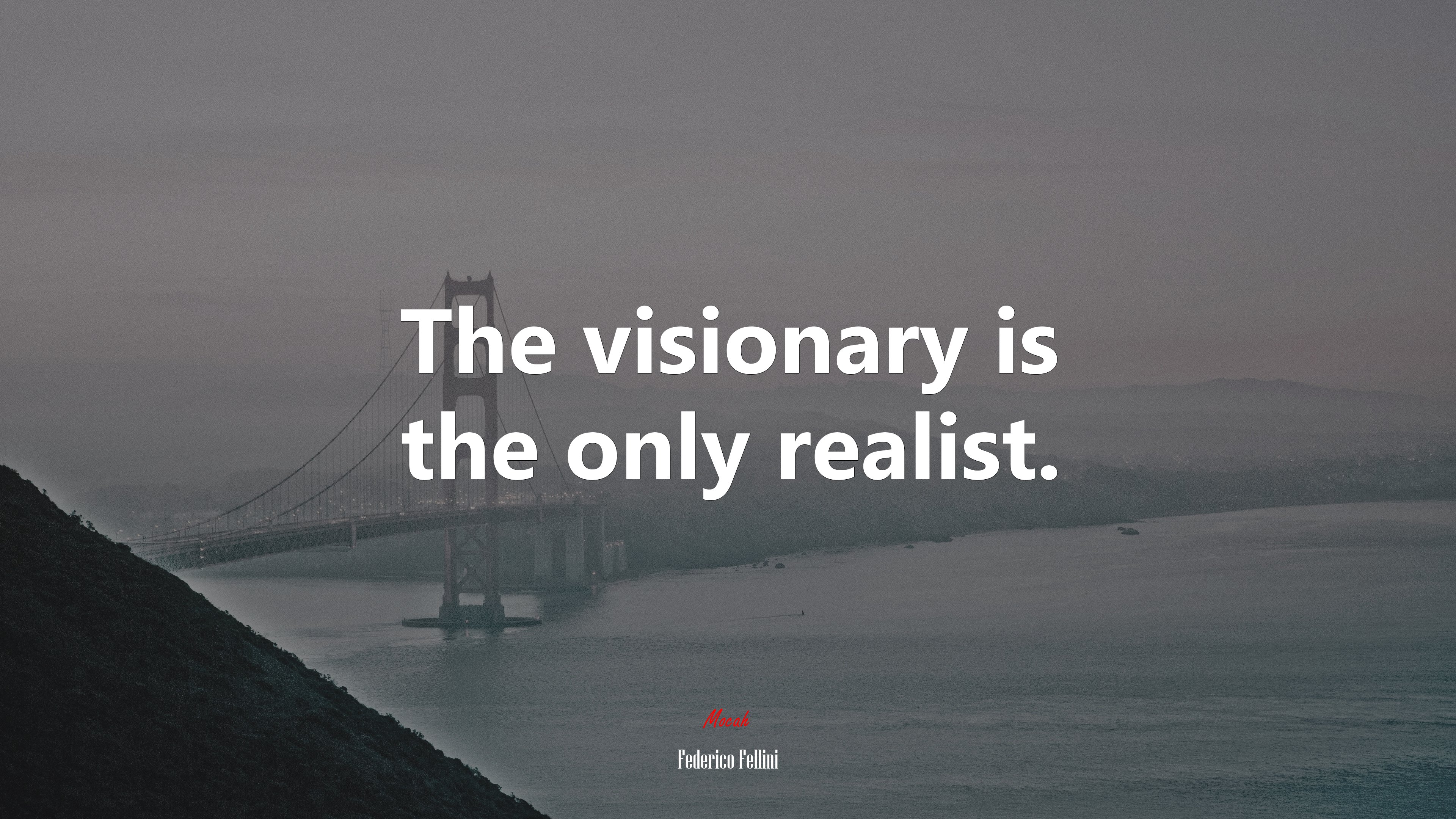 The visionary is the only realist. | Federico Fellini quote HD Wallpaper