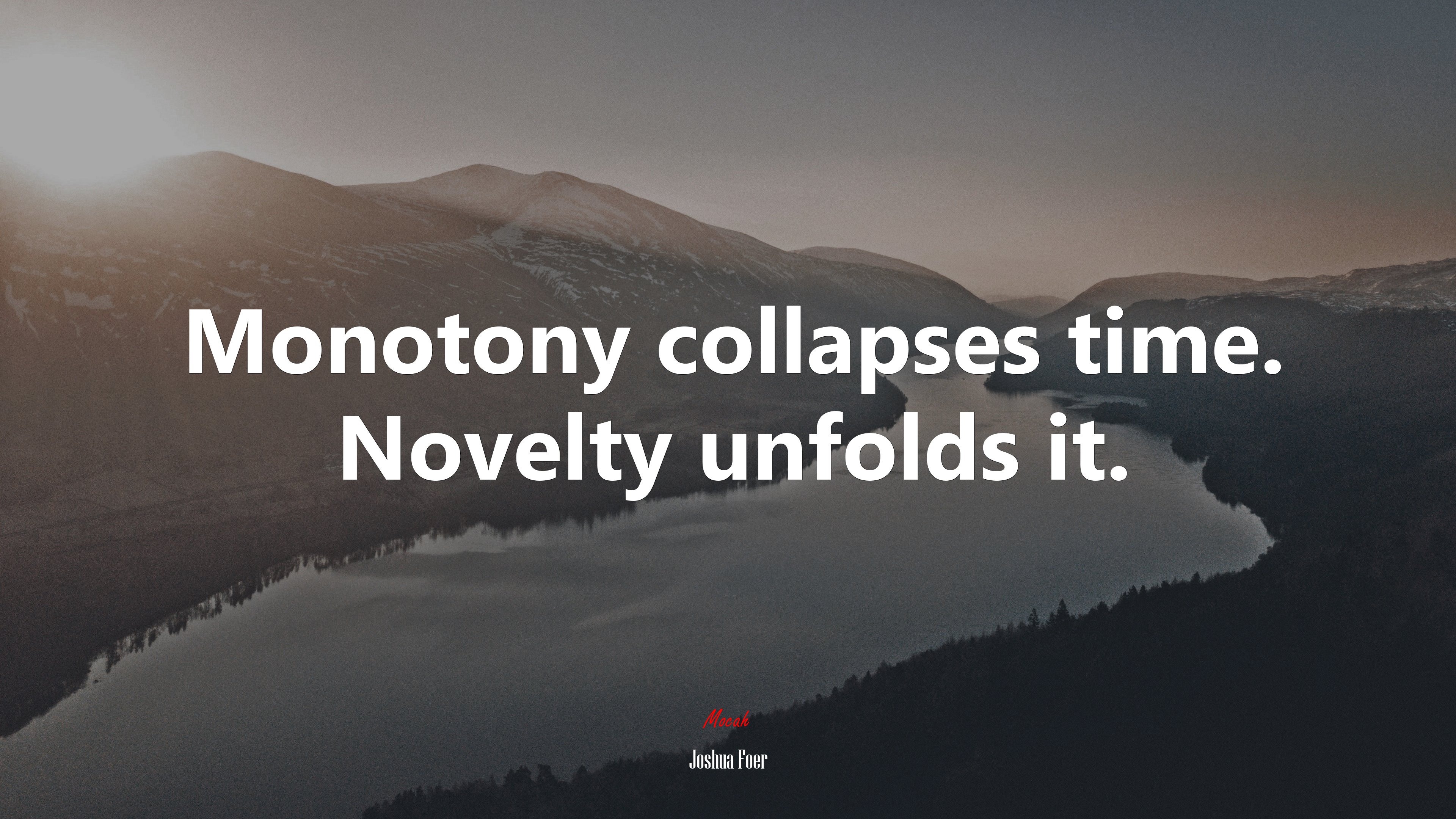 Monotony collapses time. Novelty unfolds it. | Joshua Foer quote HD Wallpaper
