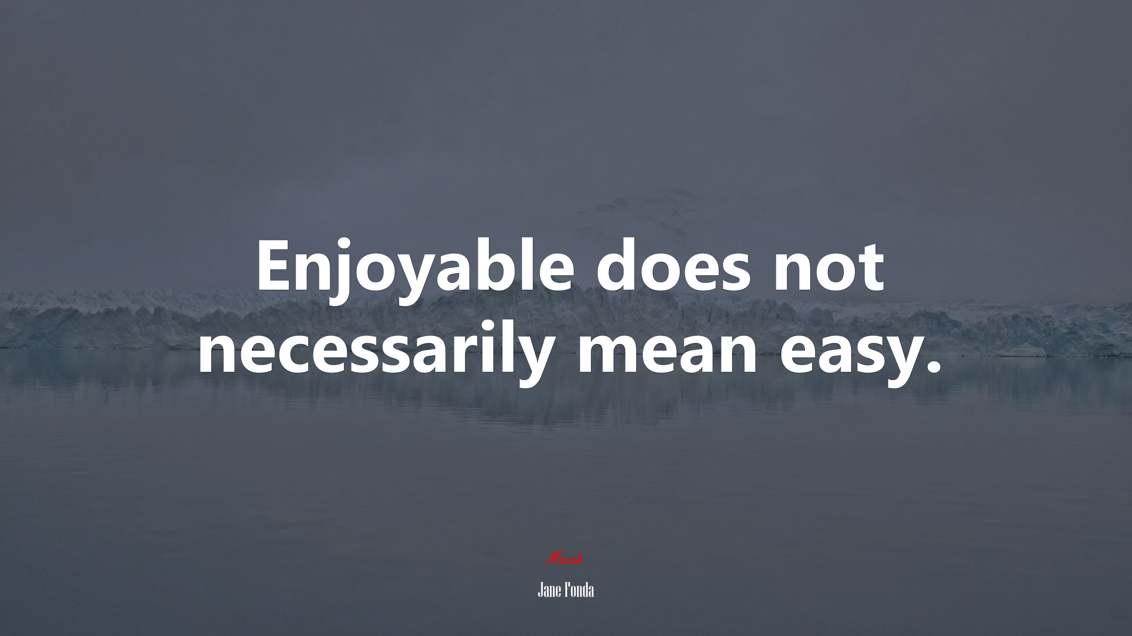 Enjoyable does not necessarily mean easy. | Jane Fonda quote HD Wallpaper