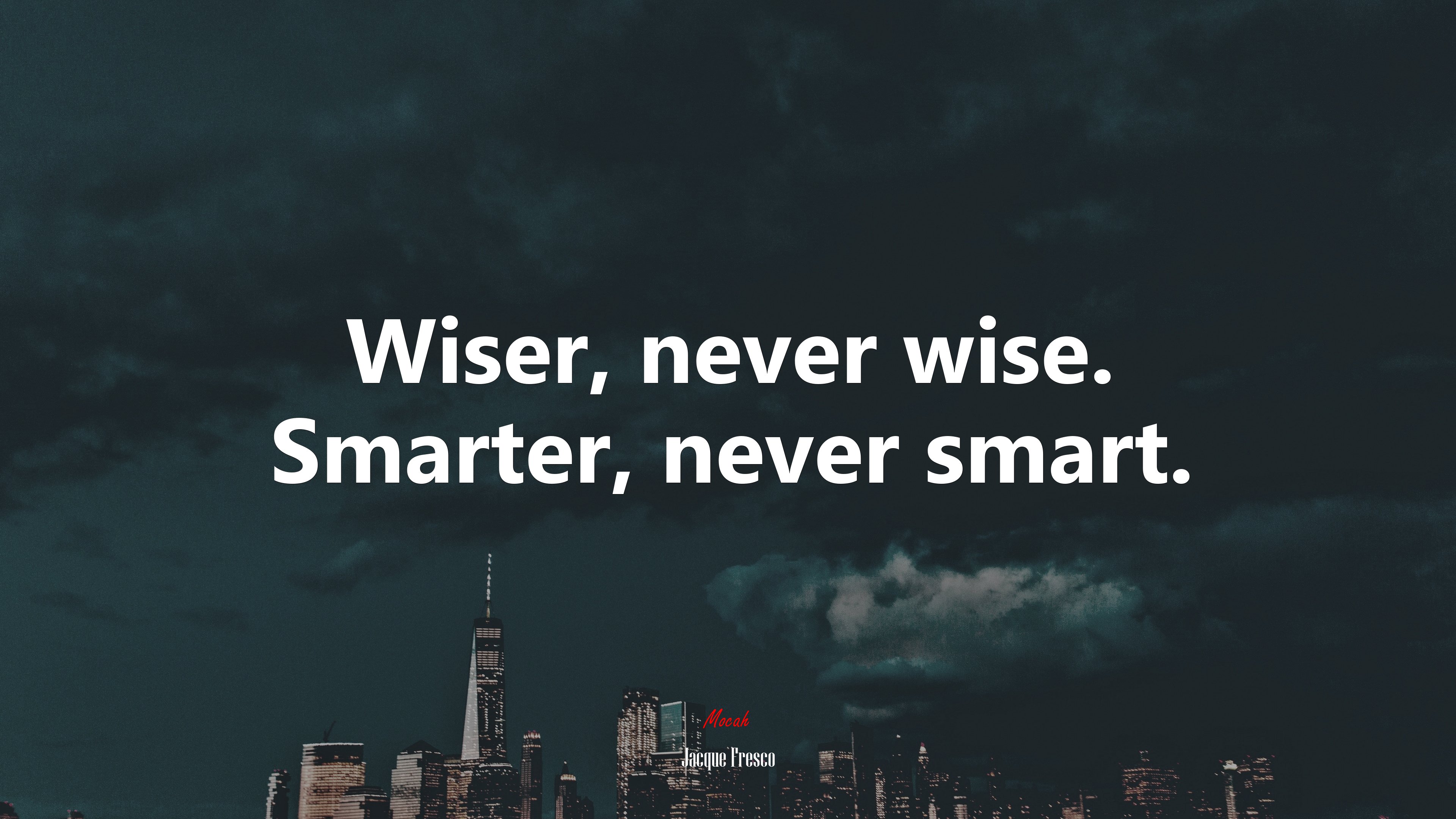 Wiser, never wise. Smarter, never smart. | Jacque Fresco quote HD Wallpaper