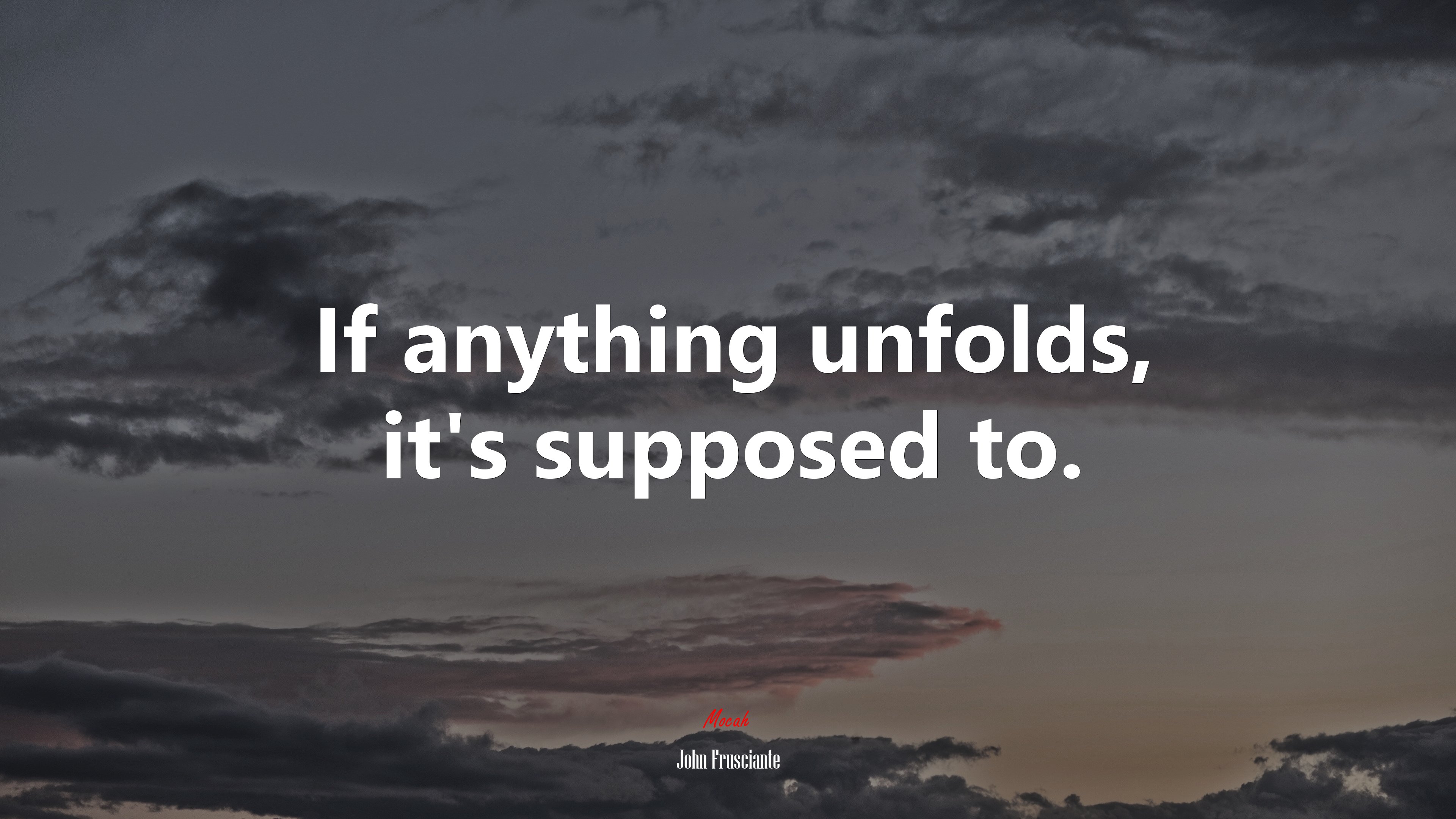 If anything unfolds, it’s supposed to. | John Frusciante quote HD Wallpaper
