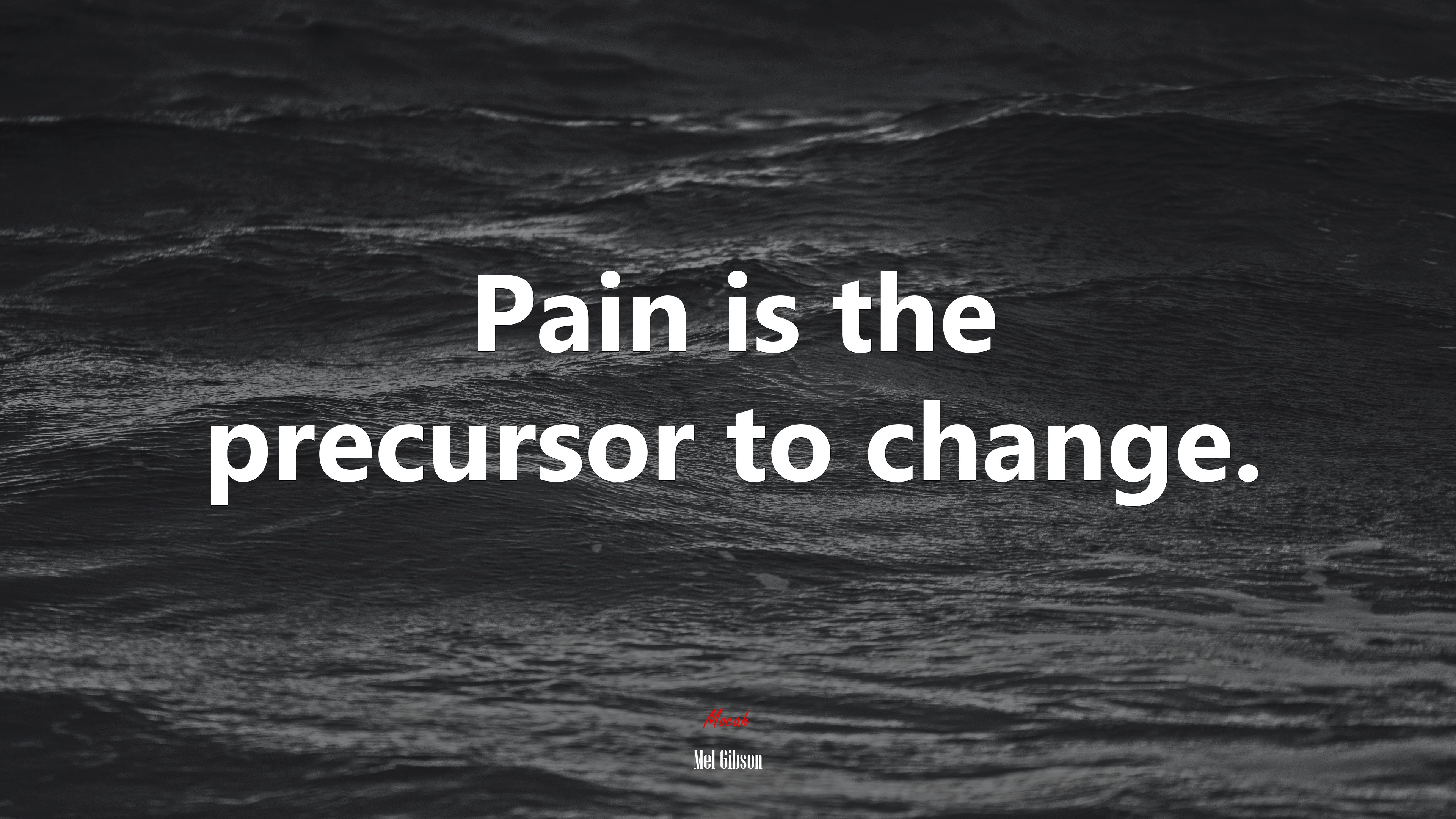 Pain is the precursor to change. | Mel Gibson quote HD Wallpaper
