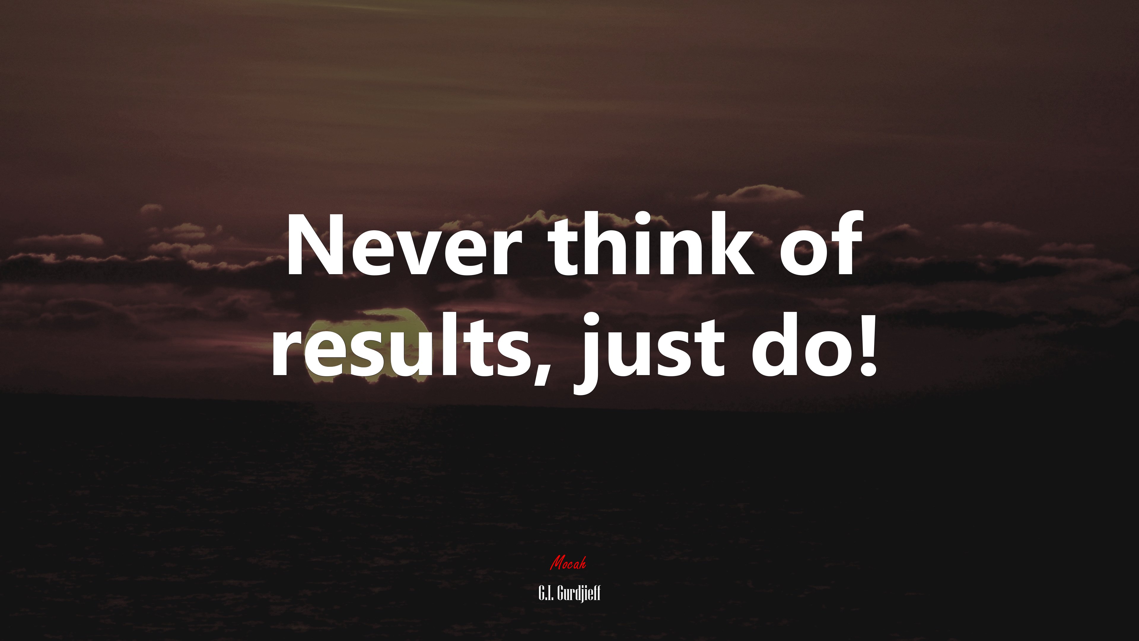 Never think of results, just do! | G.I. Gurdjieff quote HD Wallpaper