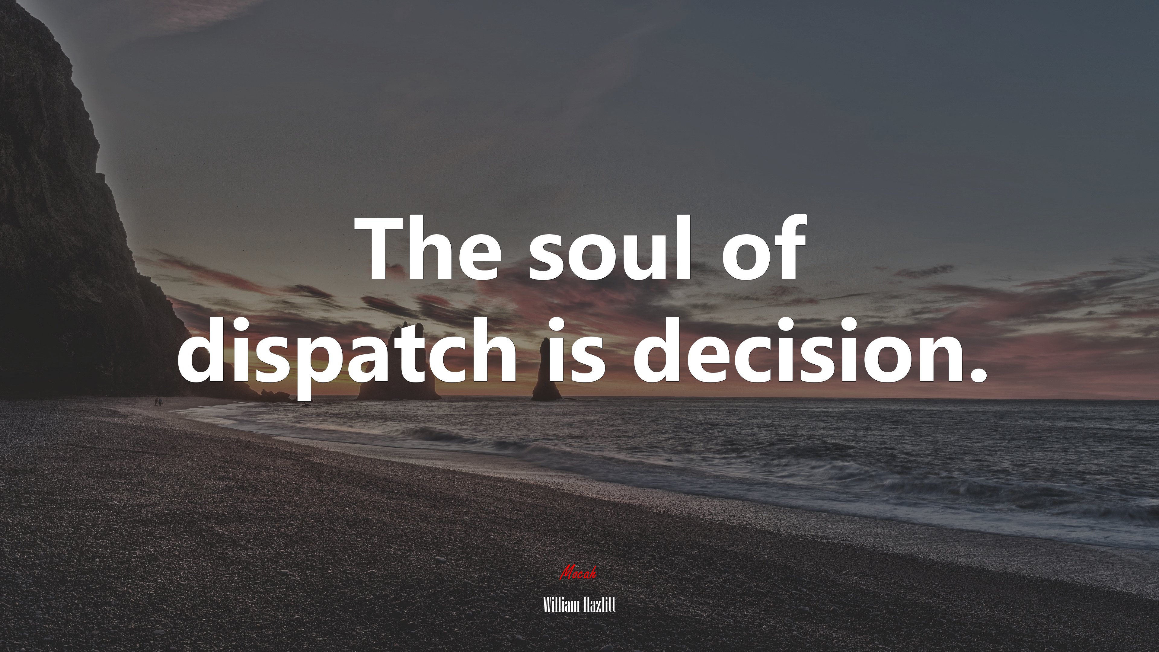 The soul of dispatch is decision. | William Hazlitt quote HD Wallpaper