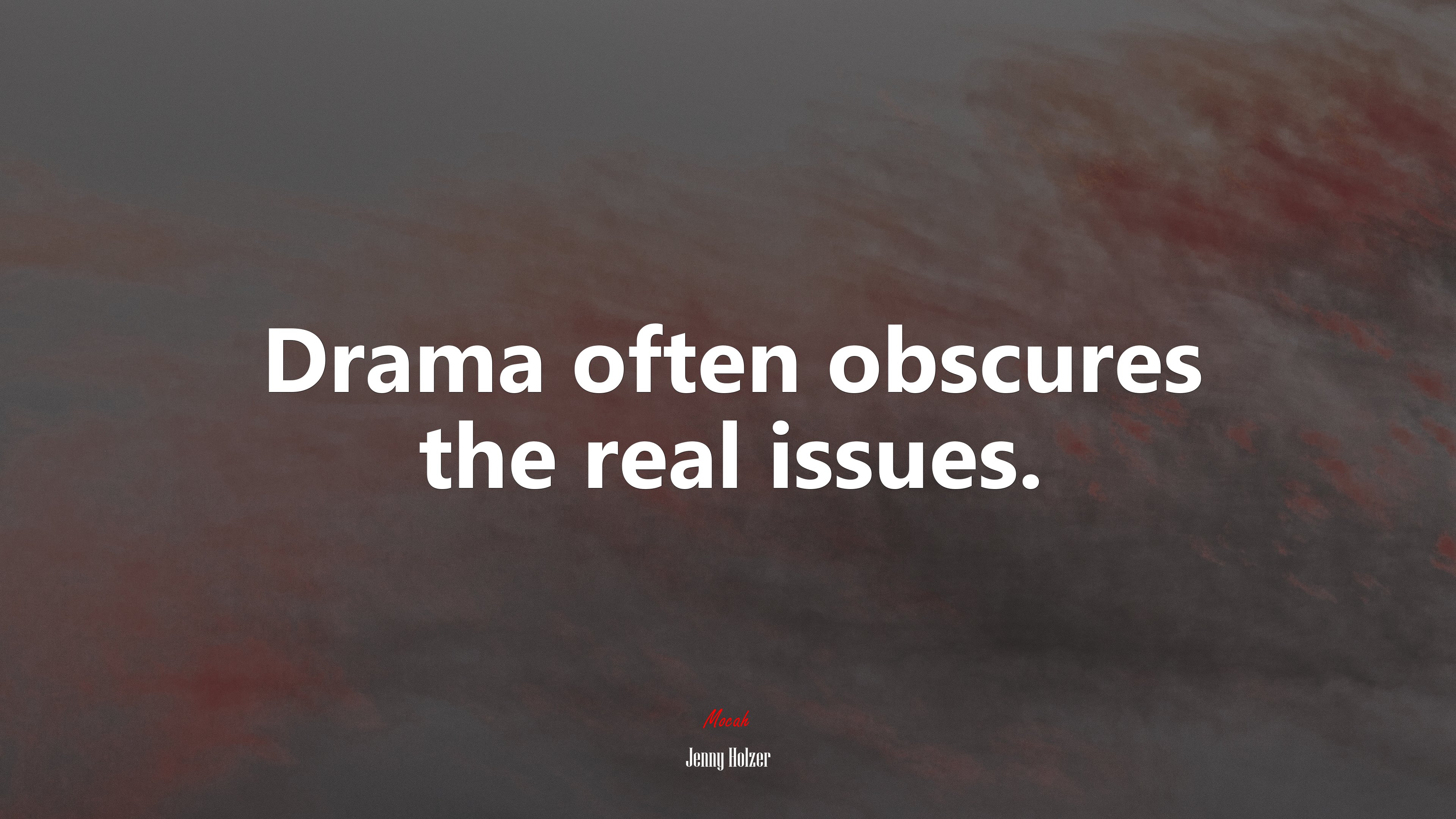 Drama often obscures the real issues. | Jenny Holzer quote HD Wallpaper