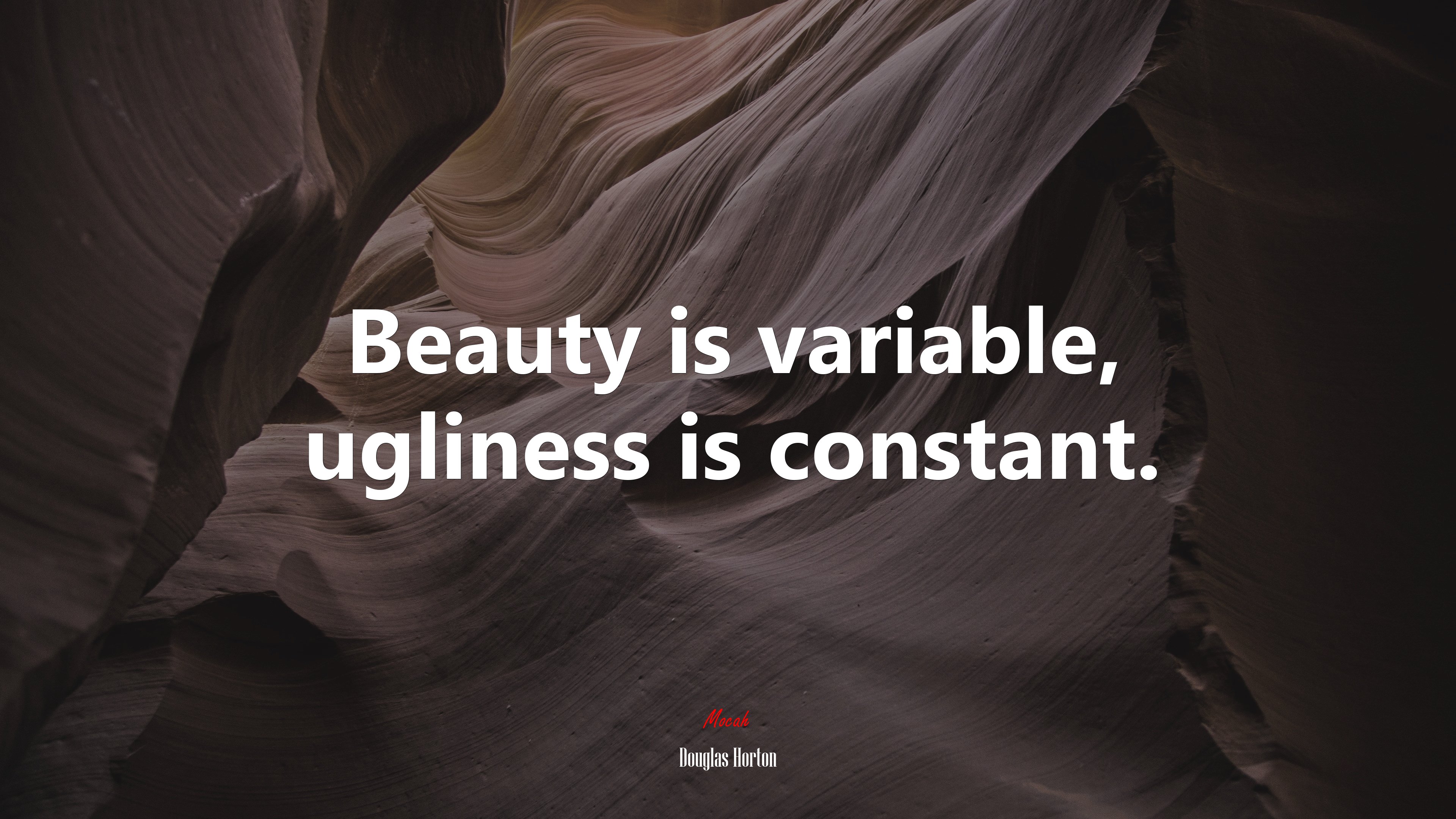 Beauty is variable, ugliness is constant. | Douglas Horton quote HD Wallpaper