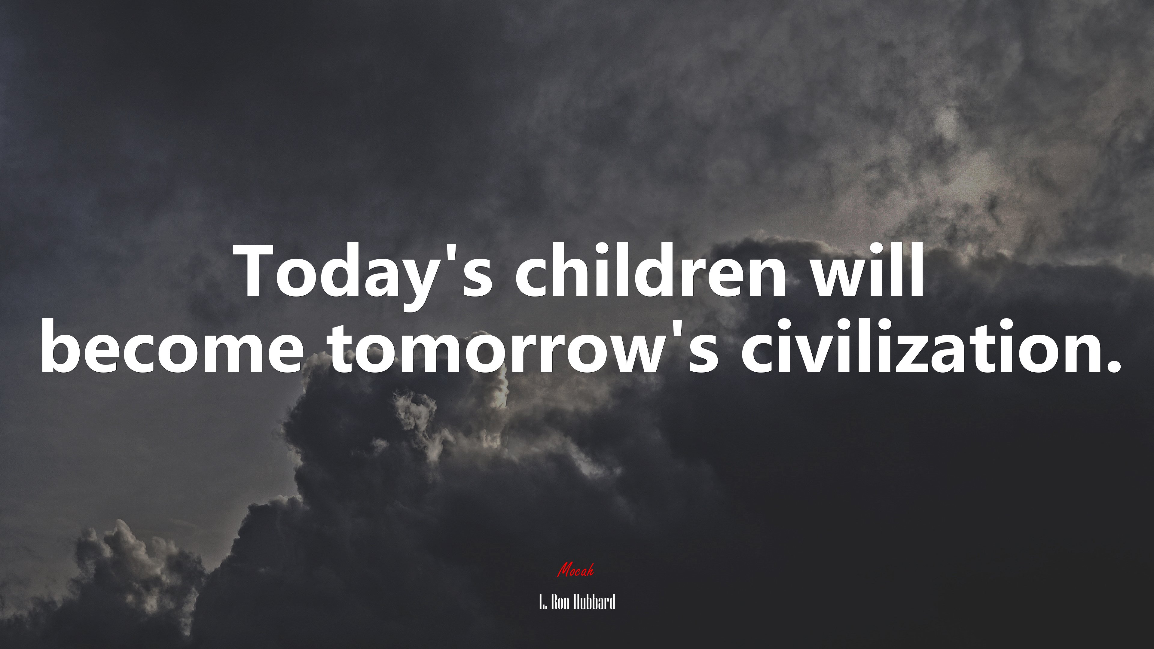 Today’s children will become tomorrow’s civilization. | L. Ron Hubbard quote HD Wallpaper