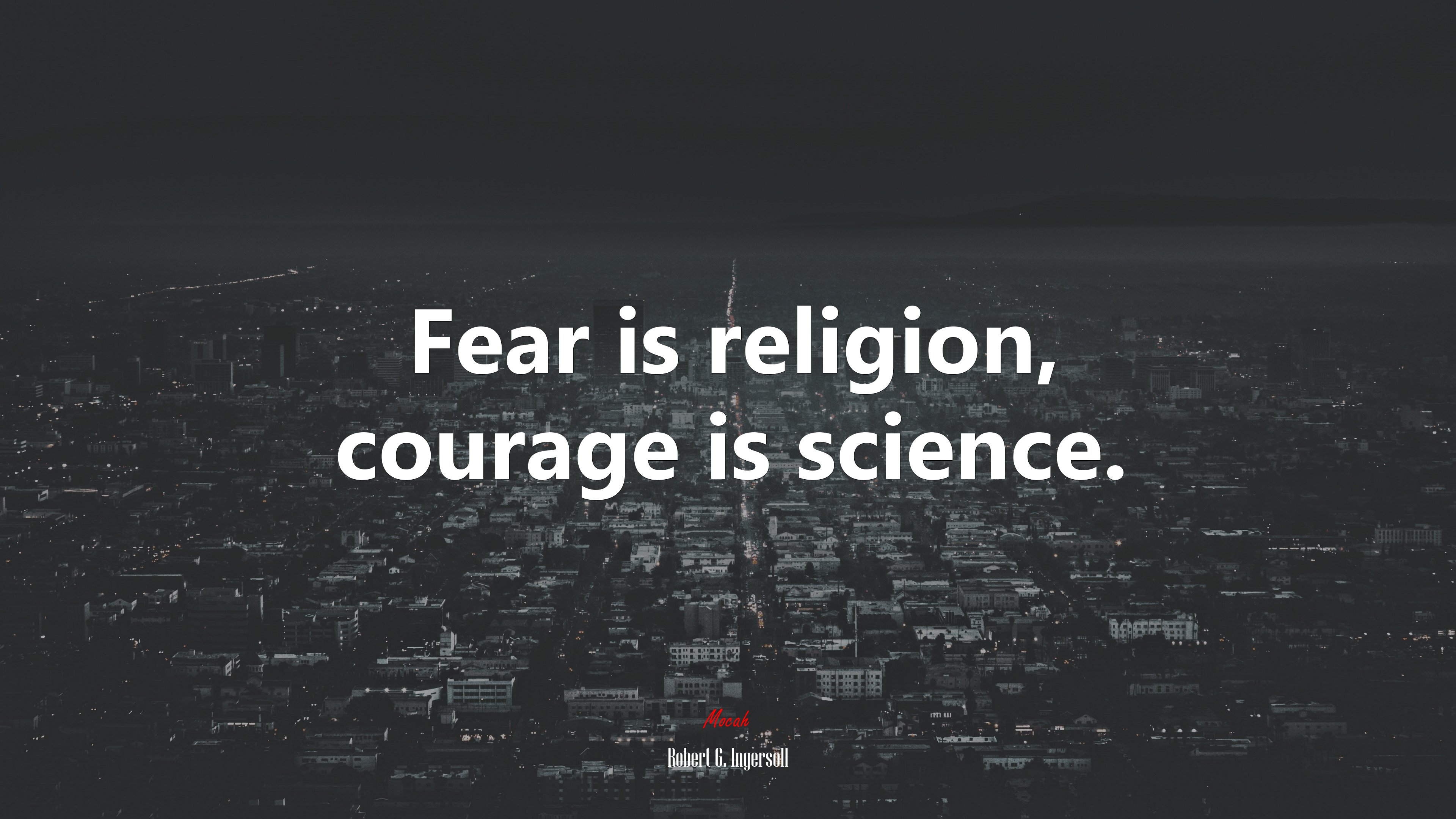 Fear is religion, courage is science. | Robert G. Ingersoll quote HD Wallpaper