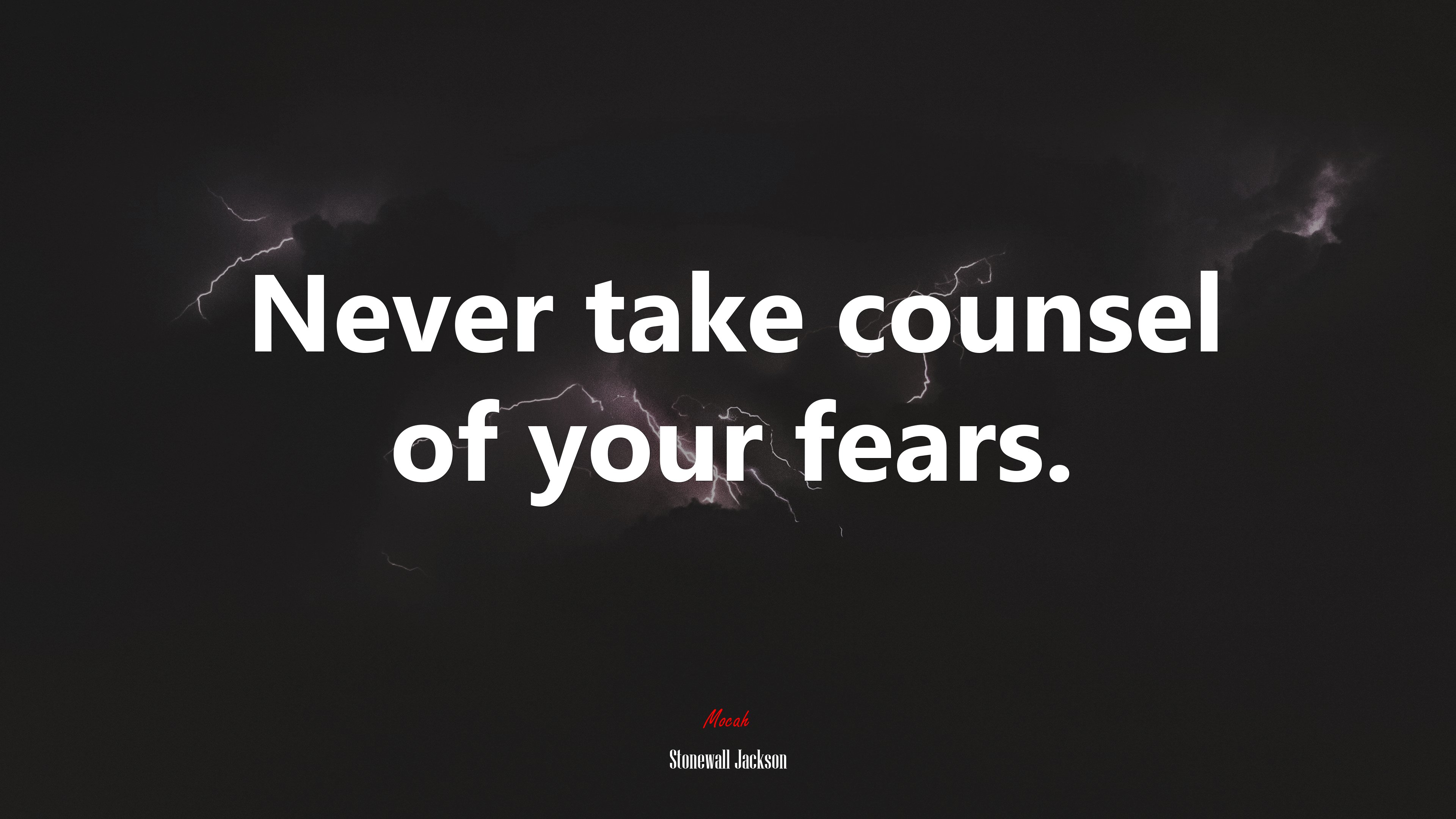 Never take counsel of your fears. | Stonewall Jackson quote HD Wallpaper