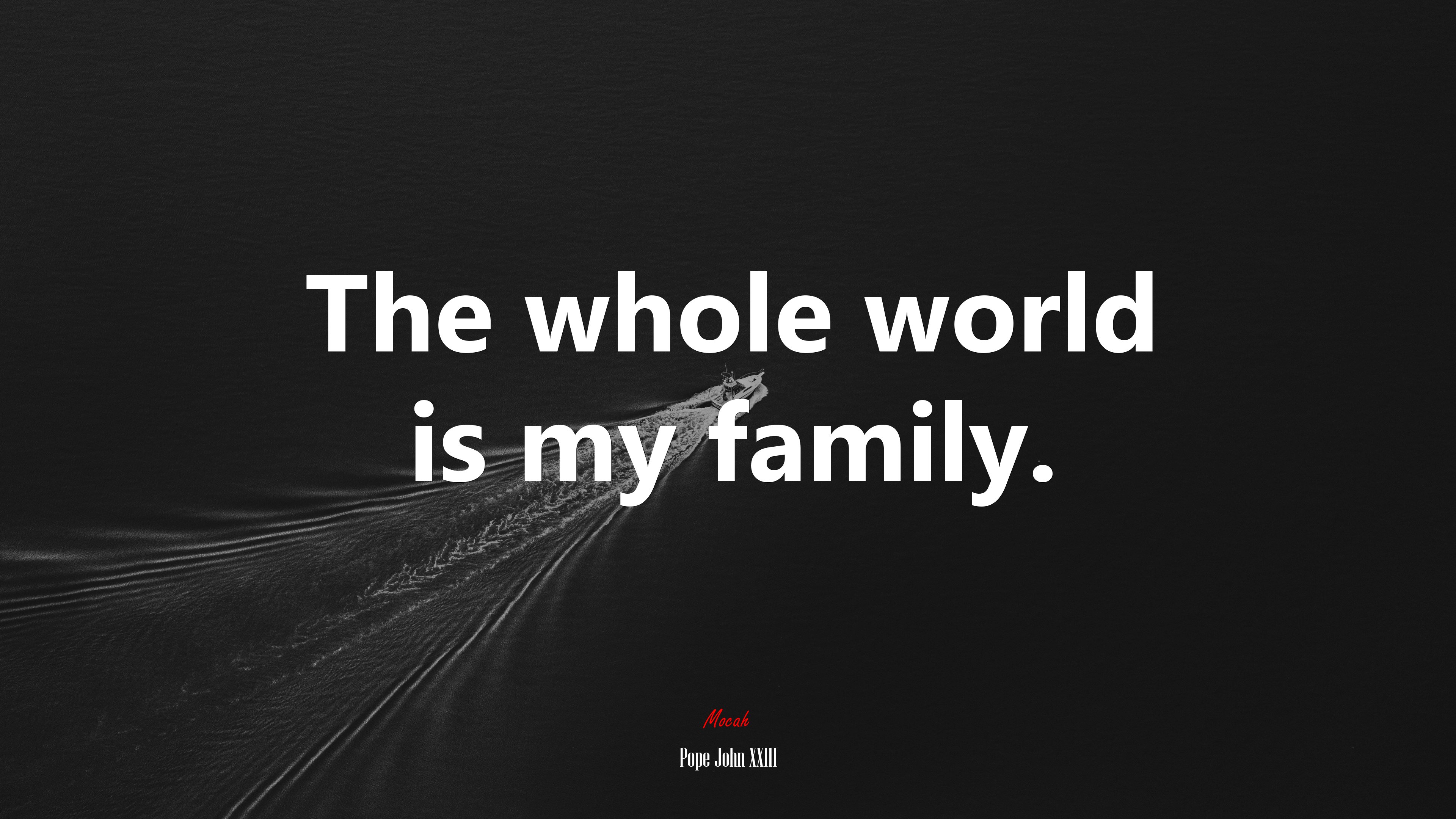 The whole world is my family. | Pope John XXIII quote HD Wallpaper