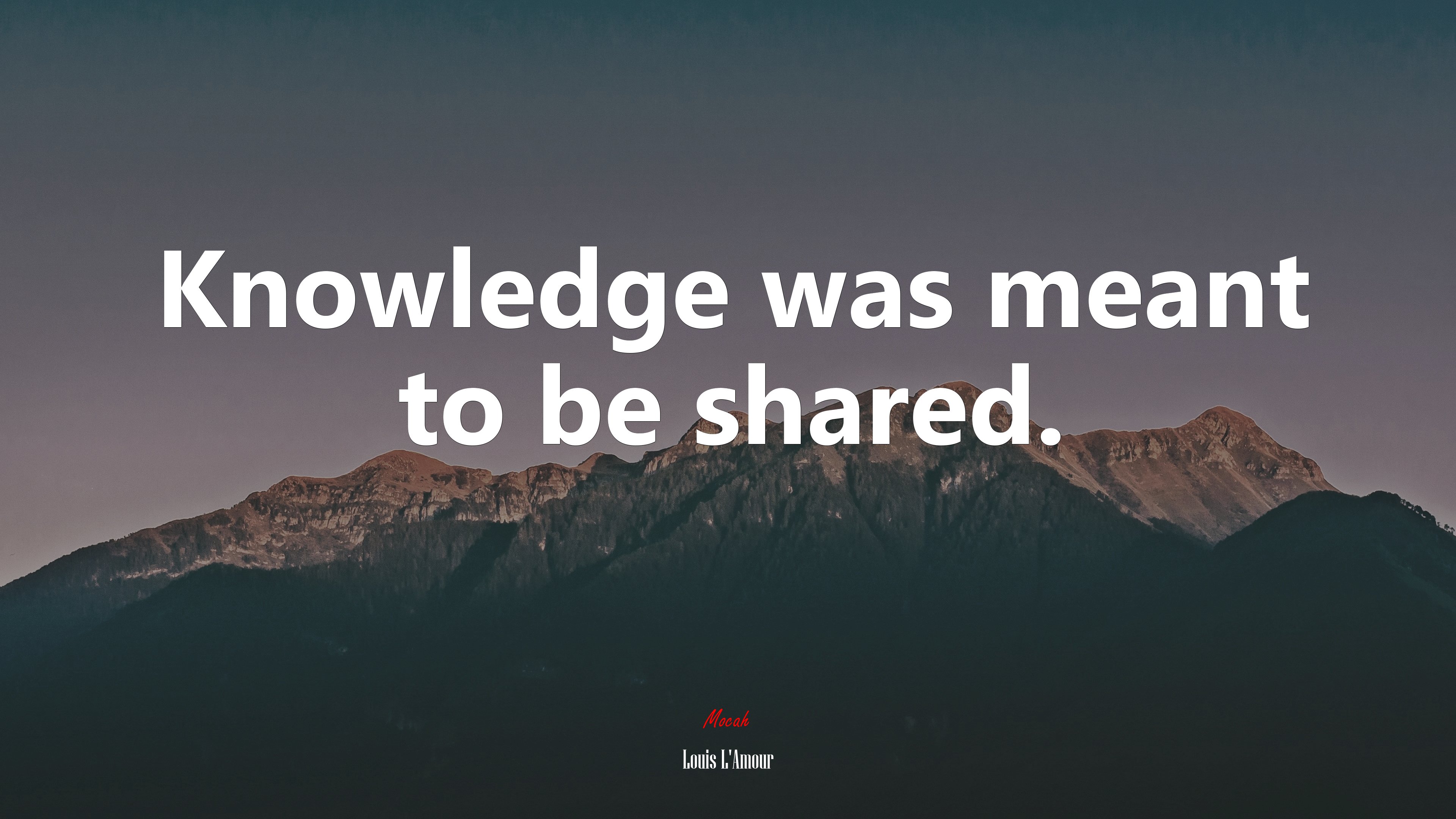 Knowledge was meant to be shared. | Louis LAmour quote HD Wallpaper