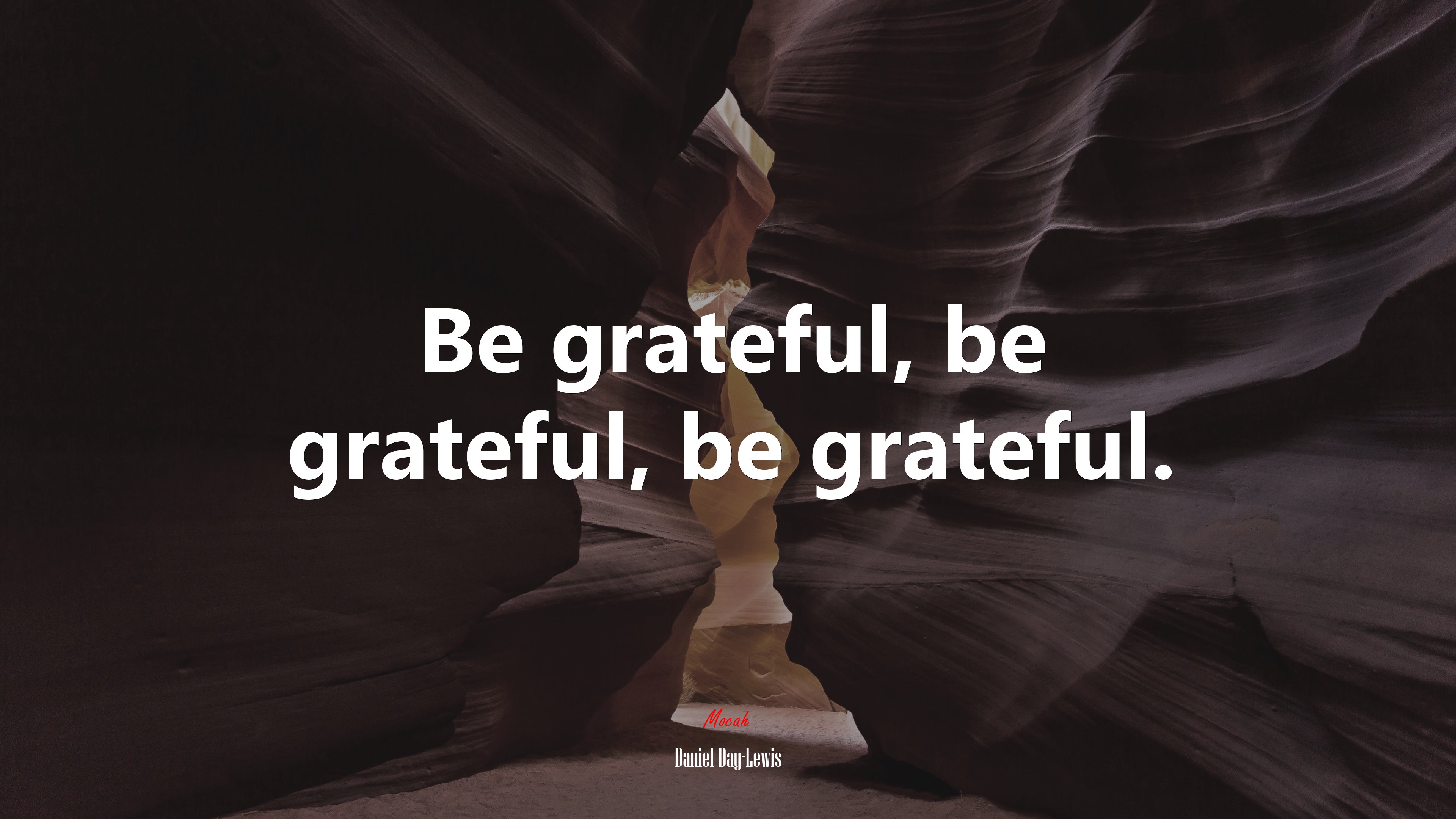 Be grateful, be grateful, be grateful. | Daniel Day-Lewis quote HD Wallpaper