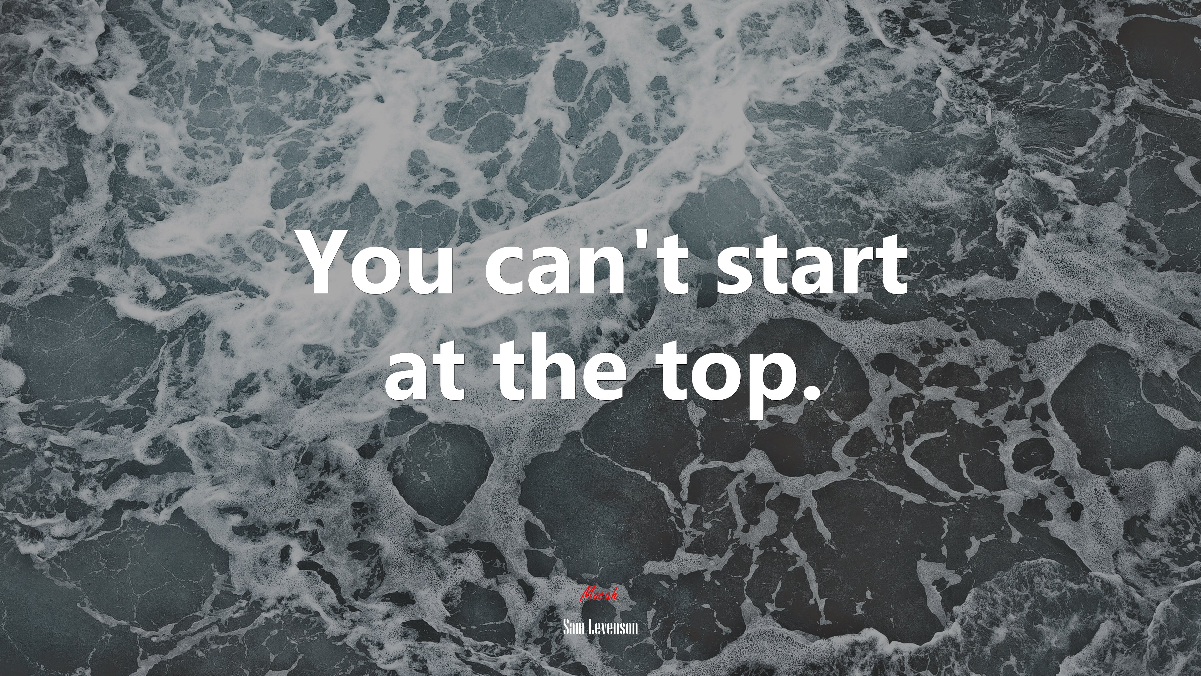 You can’t start at the top. | Sam Levenson quote HD Wallpaper