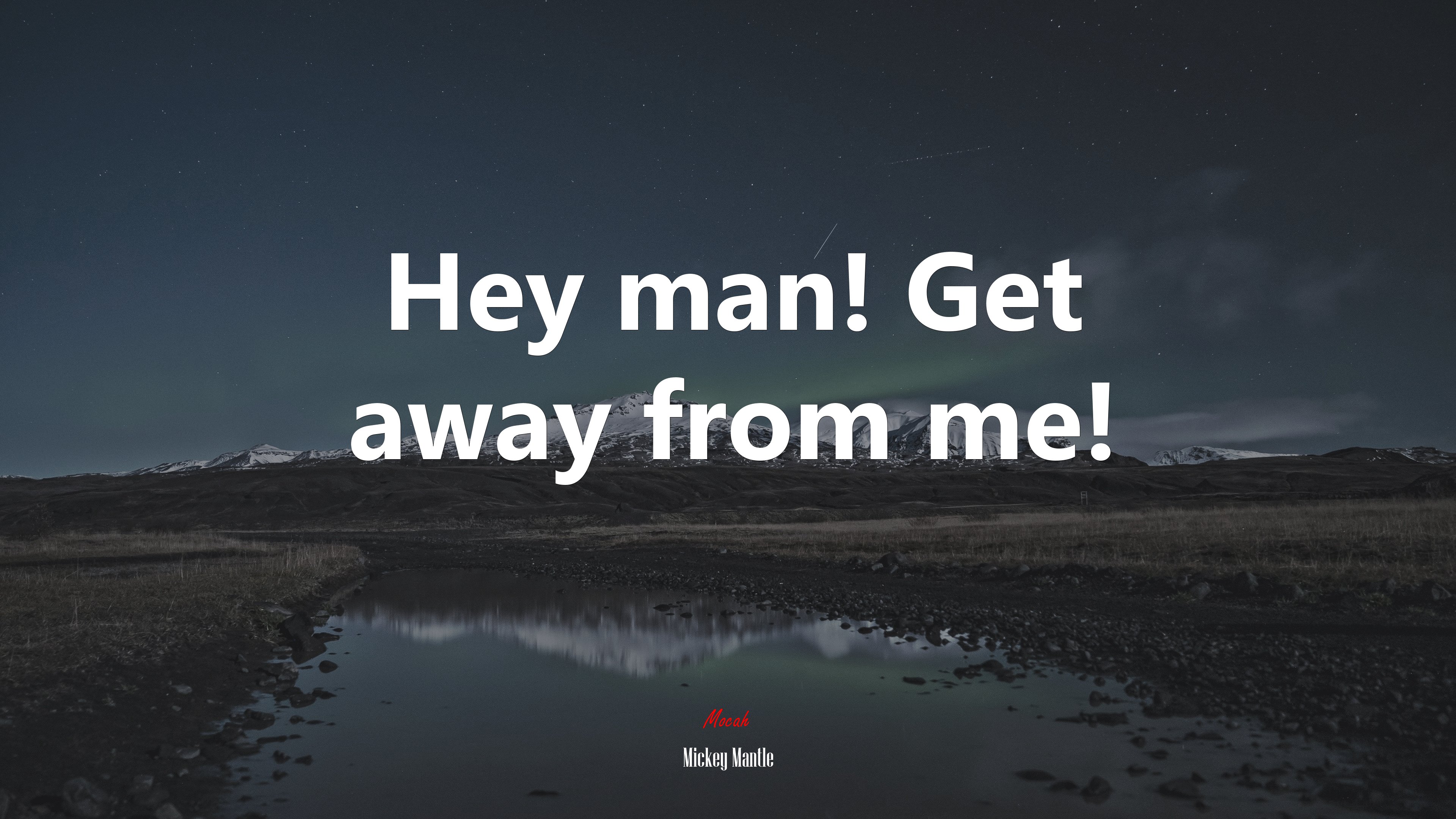 Hey man! Get away from me! | Mickey Mantle quote HD Wallpaper