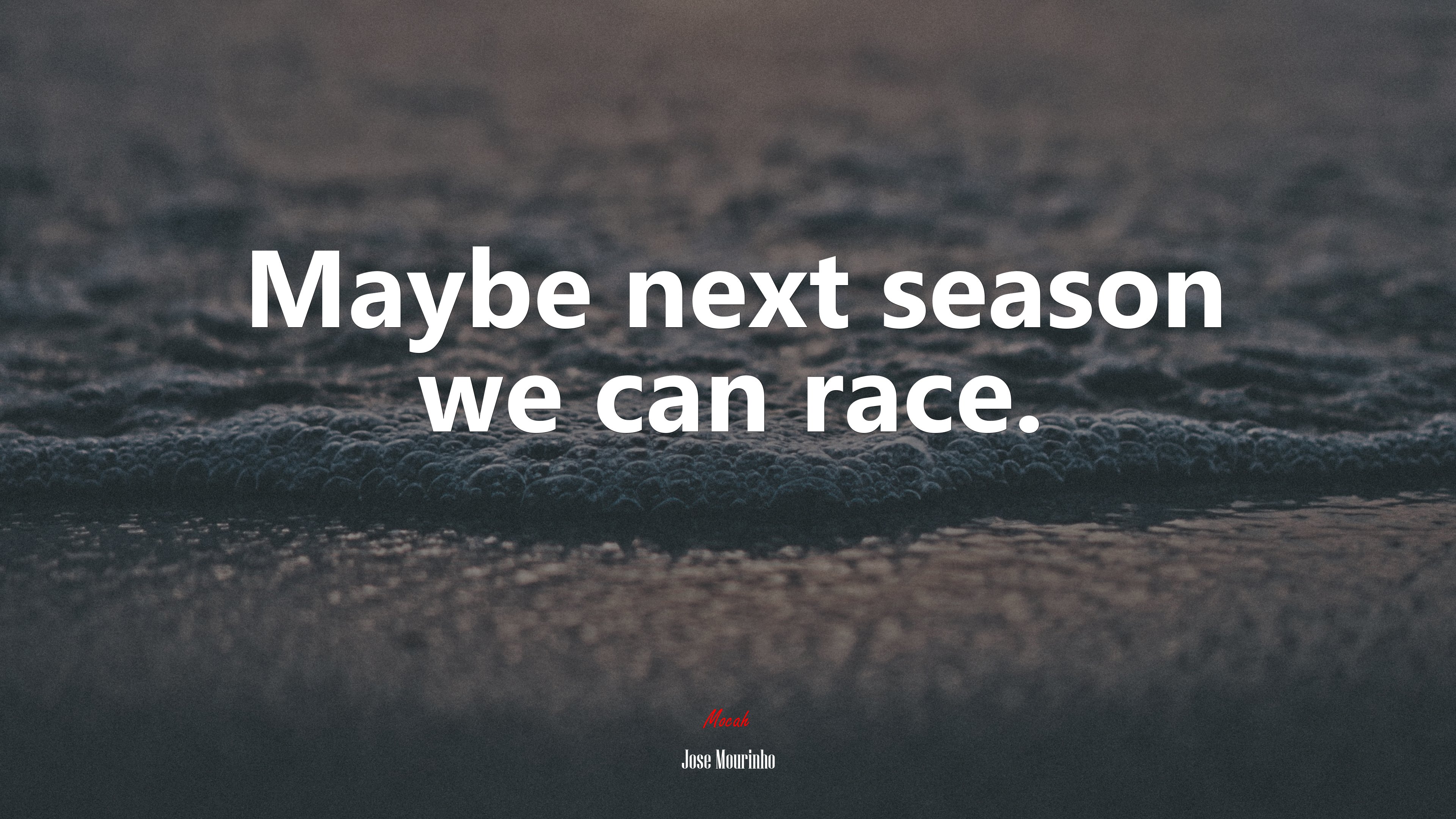 Maybe next season we can race. | Jose Mourinho quote HD Wallpaper