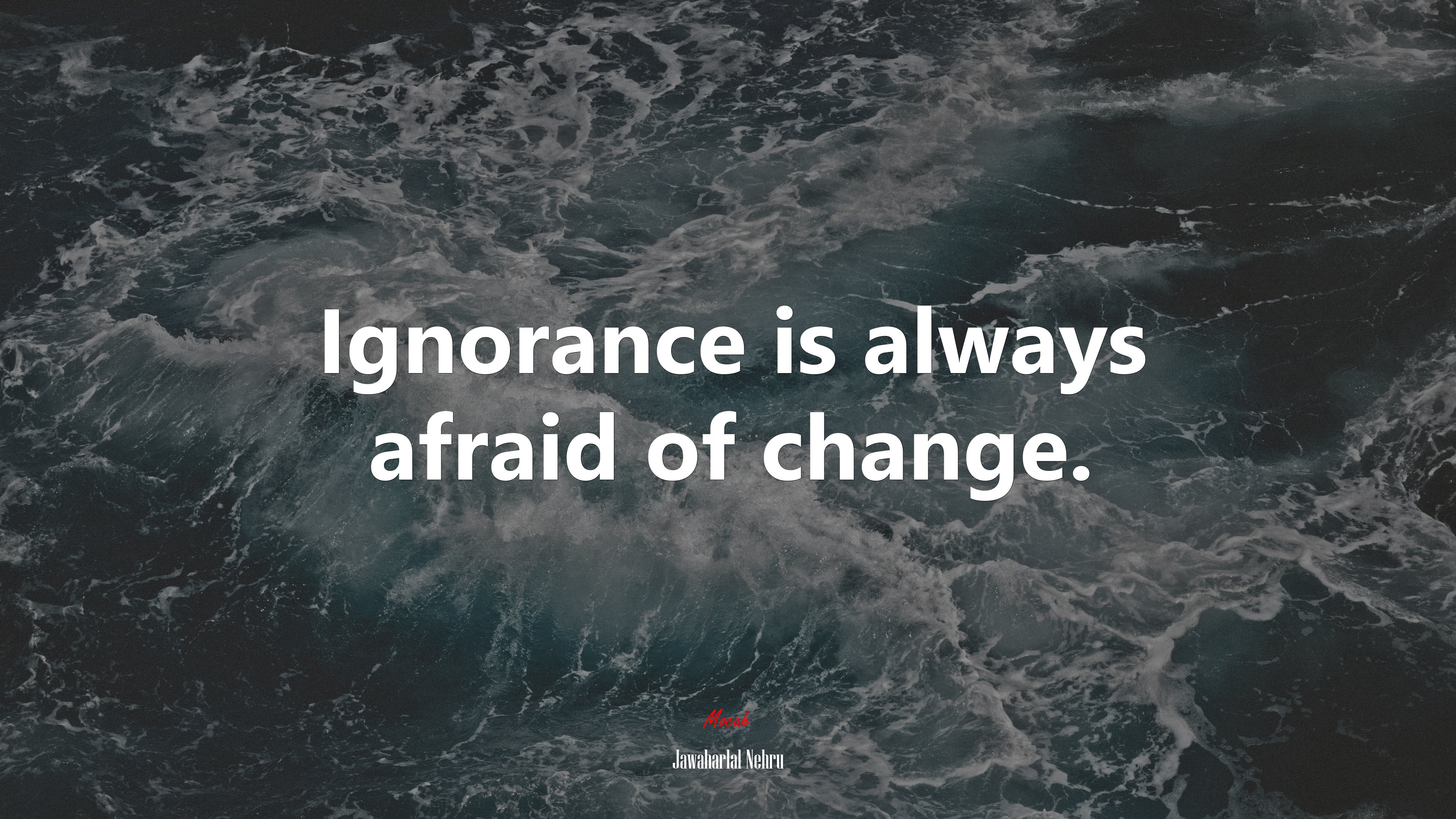 Ignorance is always afraid of change. | Jawaharlal Nehru quote HD Wallpaper