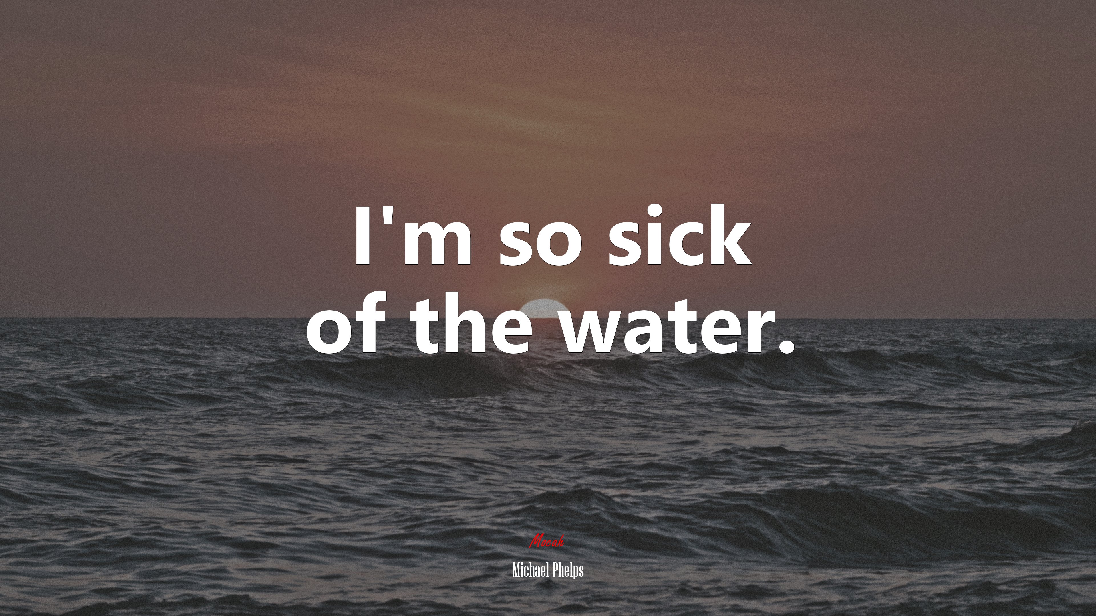 I’m so sick of the water. | Michael Phelps quote HD Wallpaper