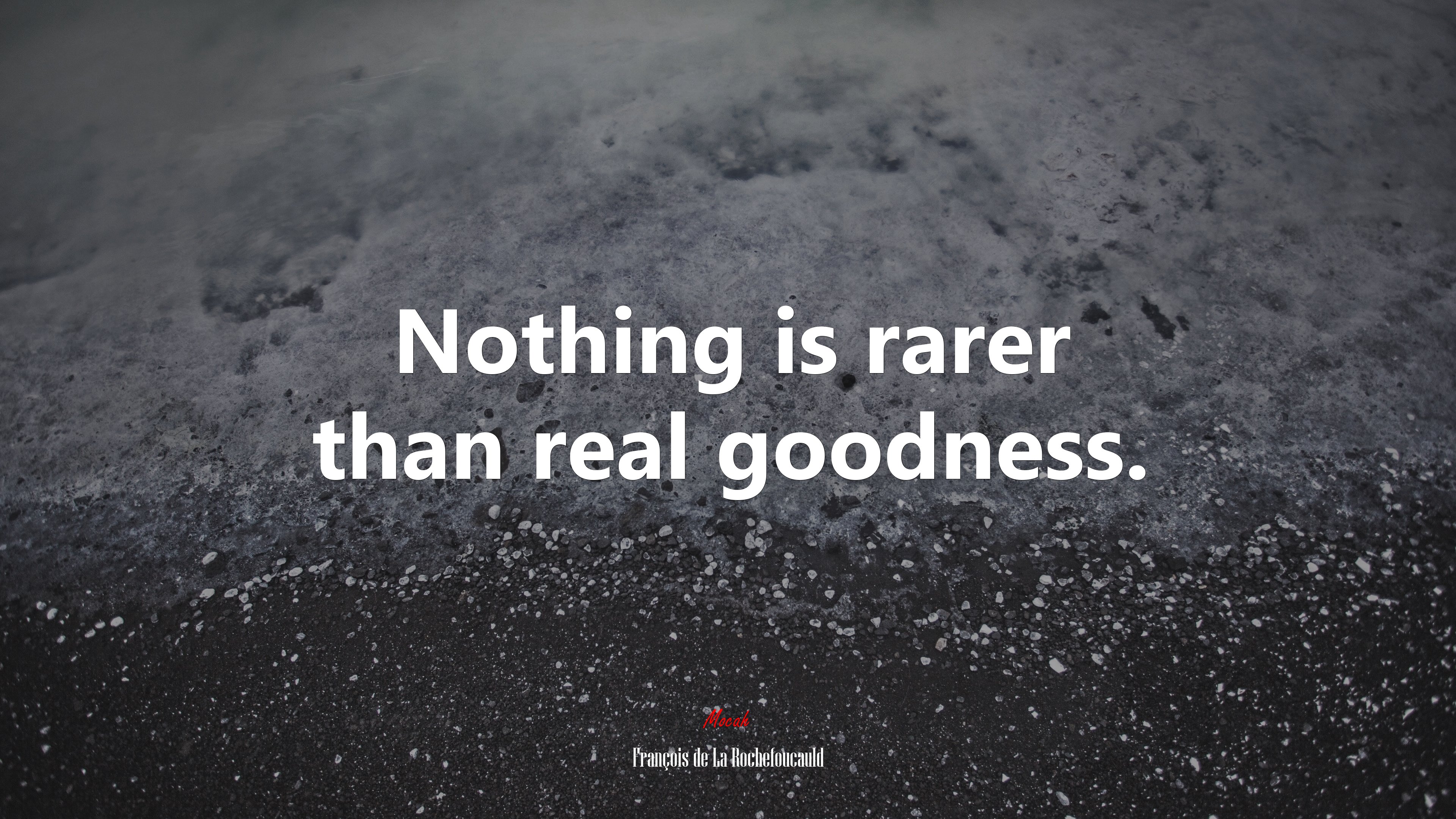 Nothing is rarer than real goodness. | François de La Rochefoucauld quote HD Wallpaper