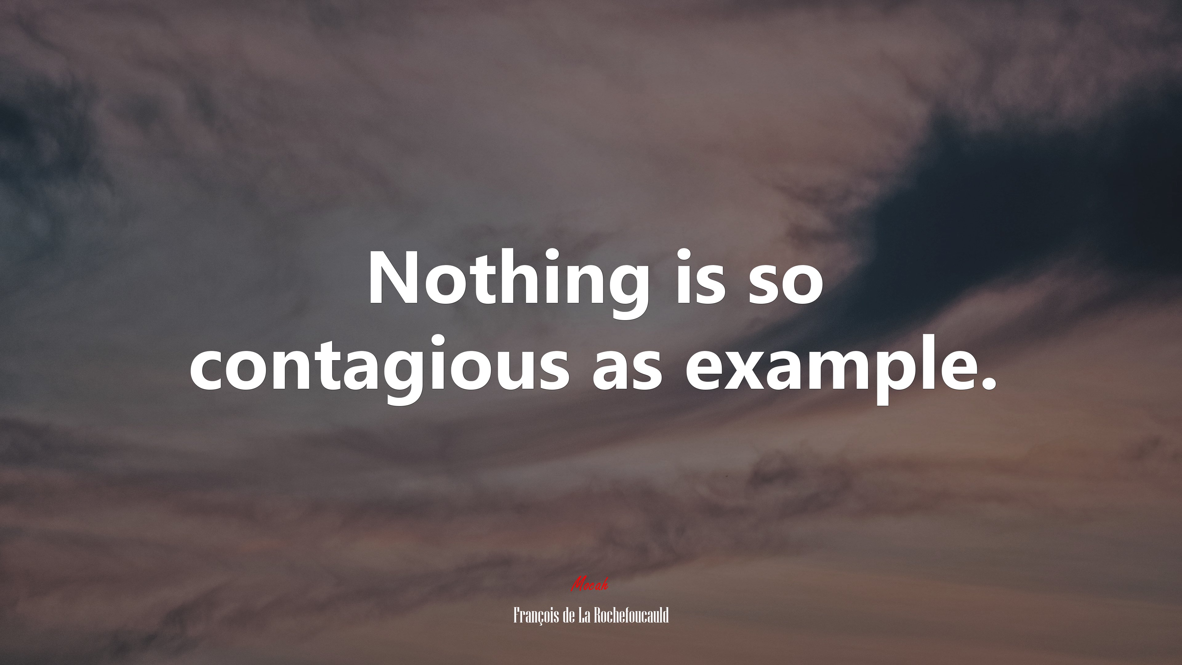Nothing is so contagious as example. | François de La Rochefoucauld quote HD Wallpaper