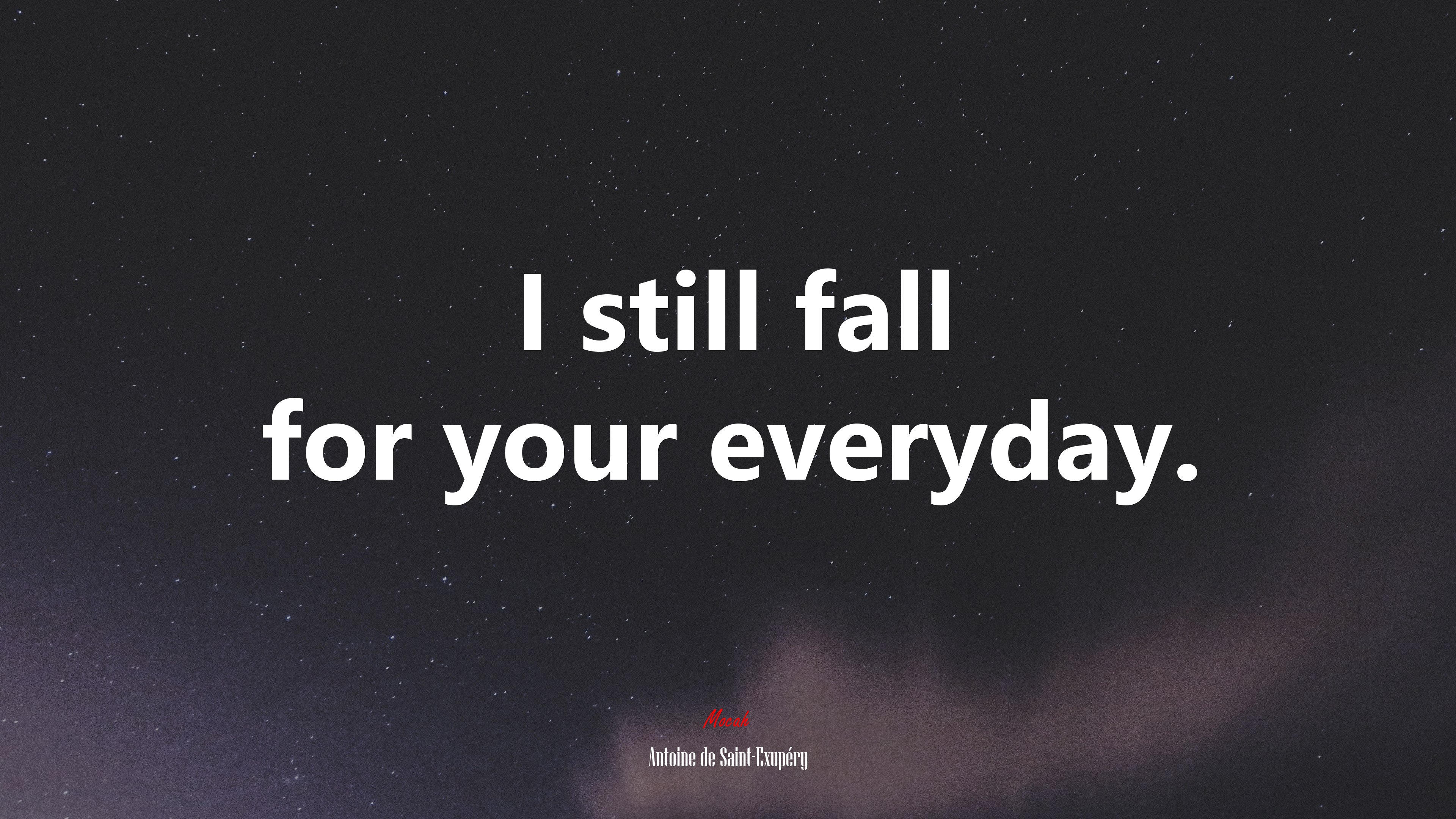 I still fall for your everyday. | Antoine de Saint-Exupéry quote HD Wallpaper