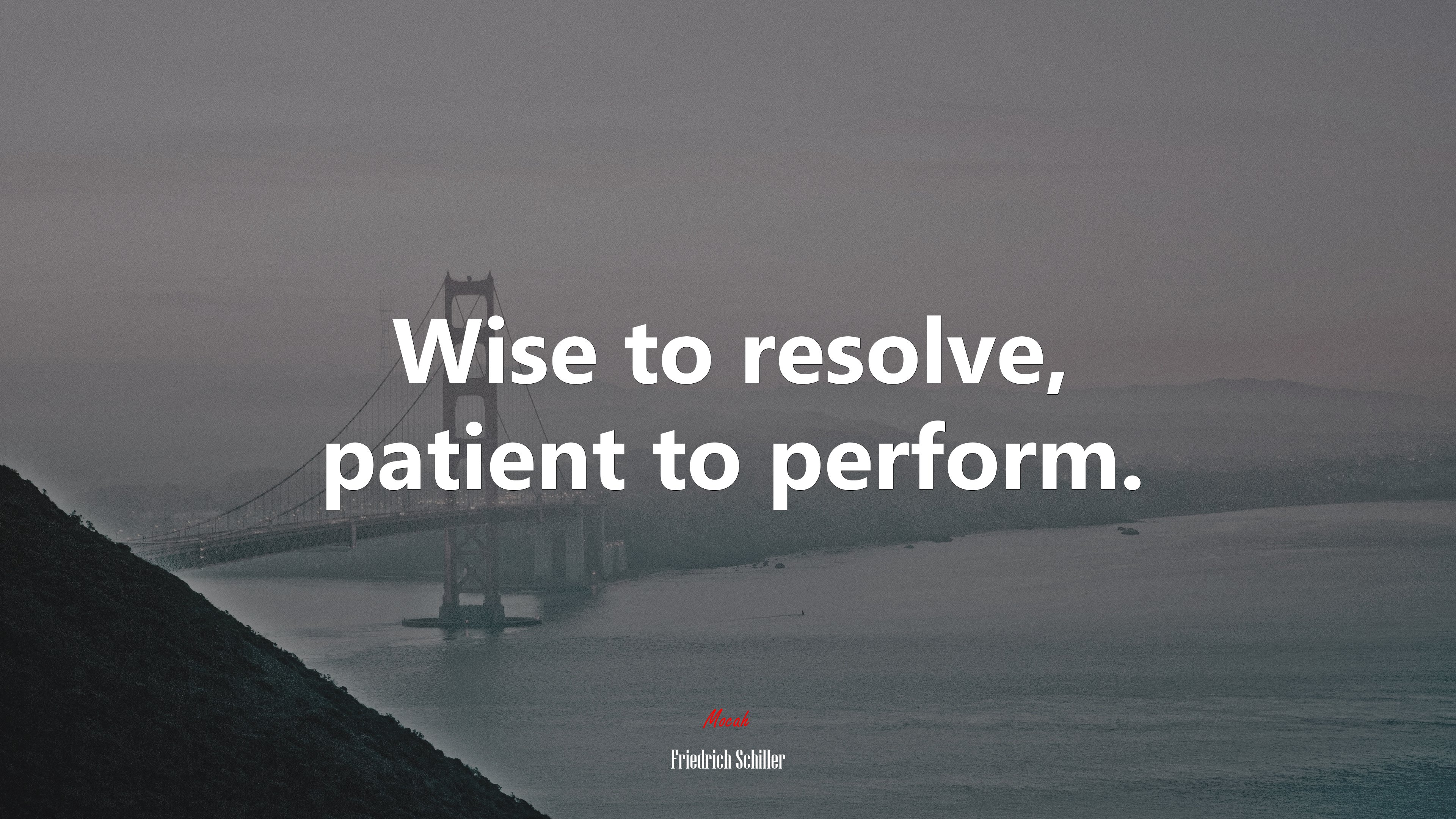 Wise to resolve, patient to perform. | Friedrich Schiller quote HD Wallpaper