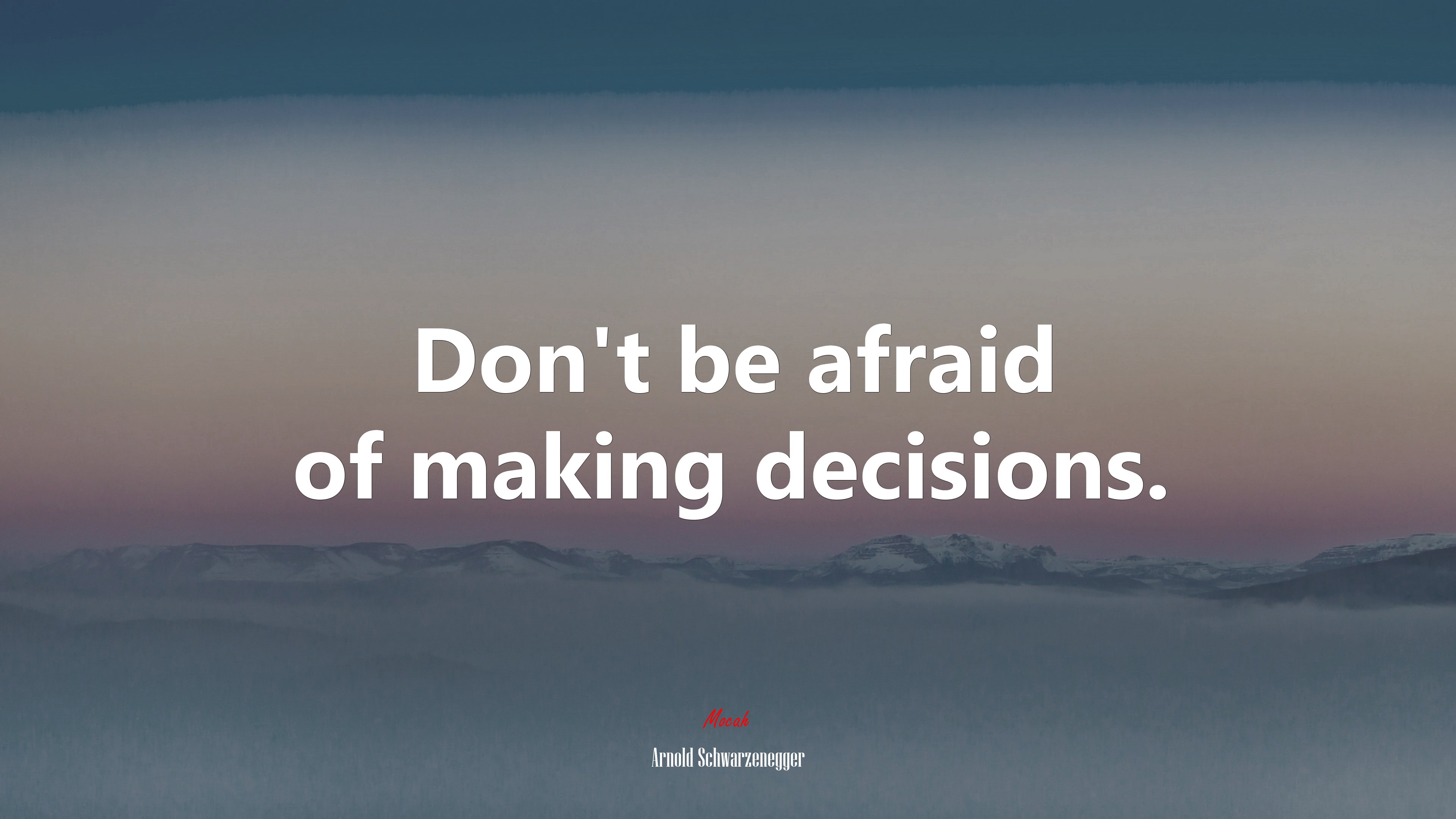 Don’t be afraid of making decisions. | Arnold Schwarzenegger quote HD Wallpaper