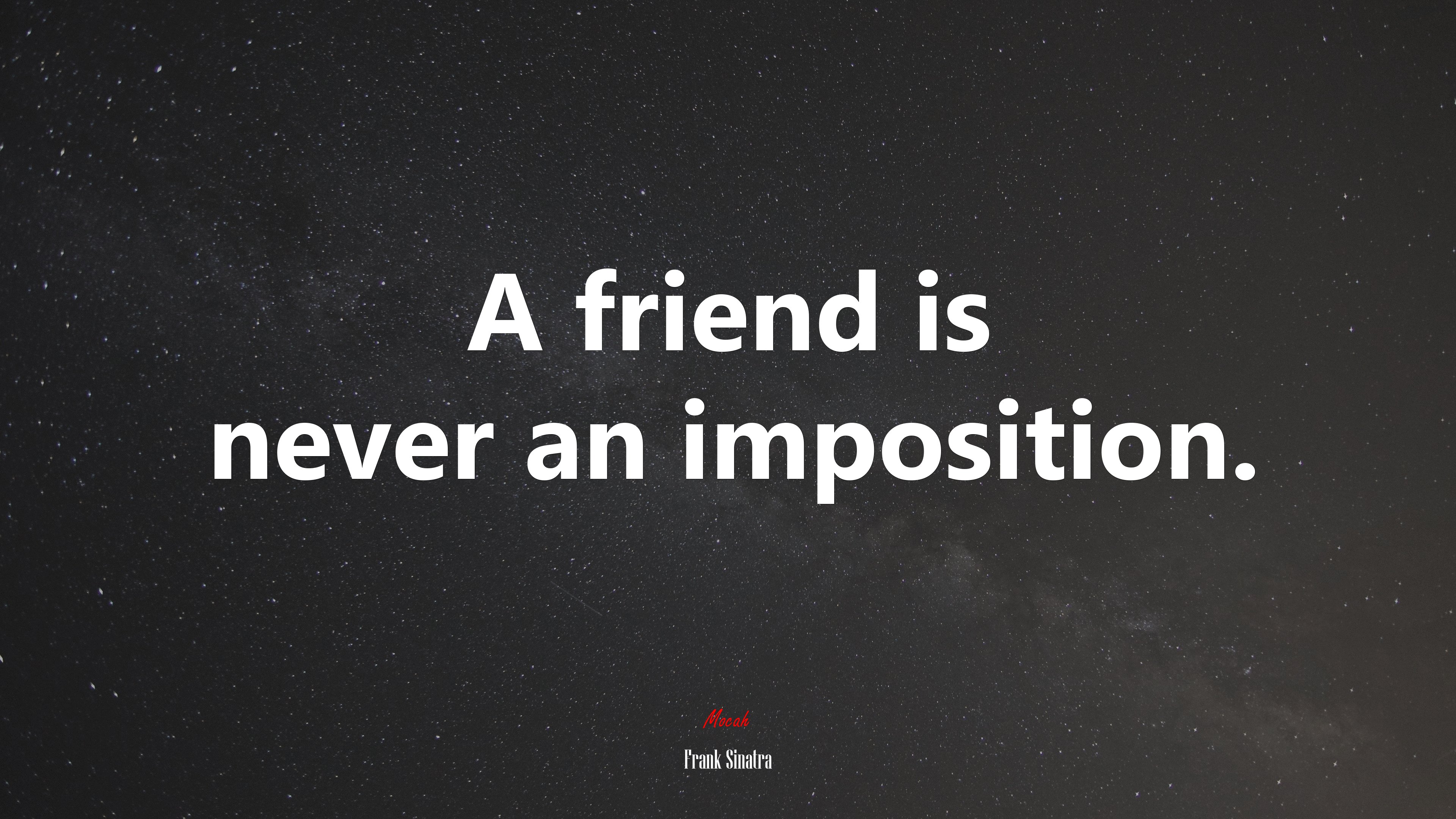 A friend is never an imposition. | Frank Sinatra quote HD Wallpaper