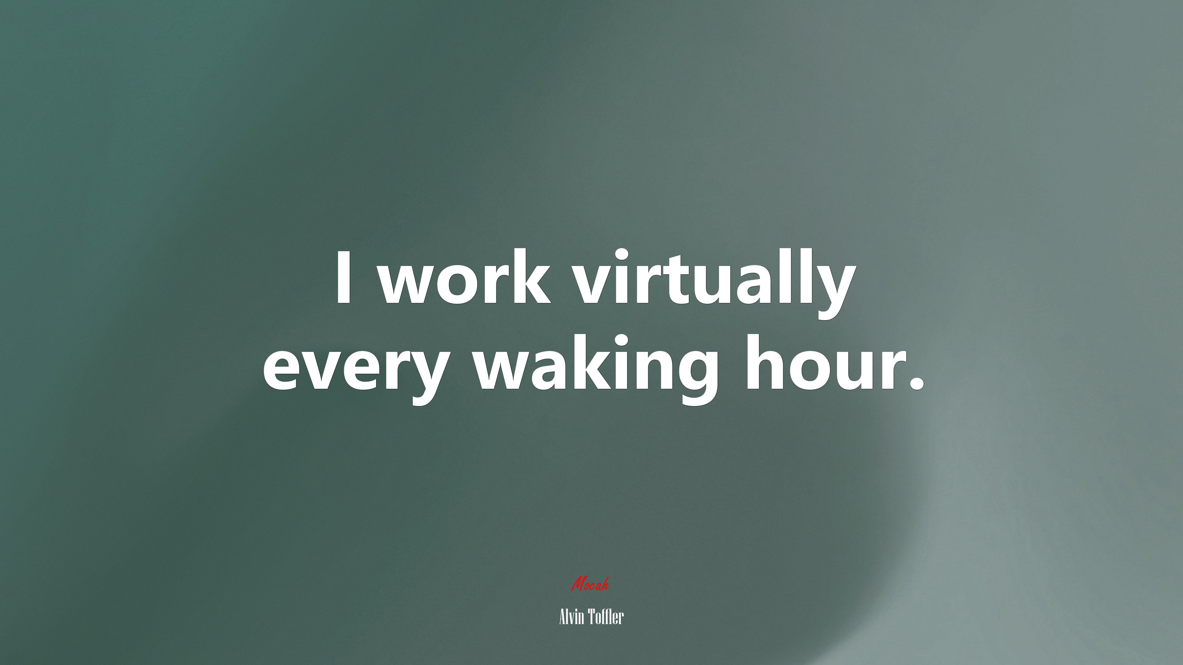 I work virtually every waking hour. | Alvin Toffler quote HD Wallpaper