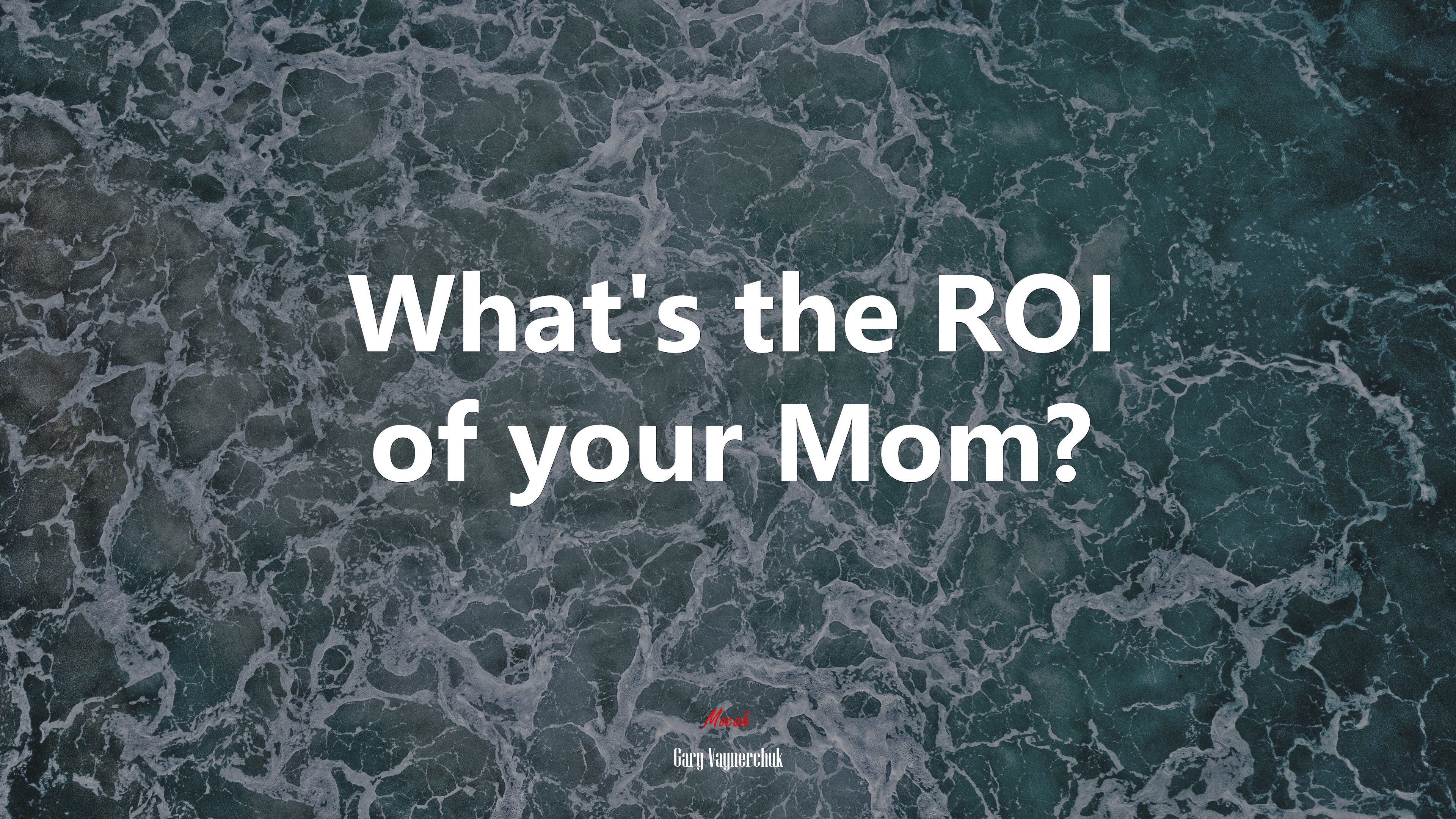 What’s the ROI of your Mom? | Gary Vaynerchuk quote HD Wallpaper