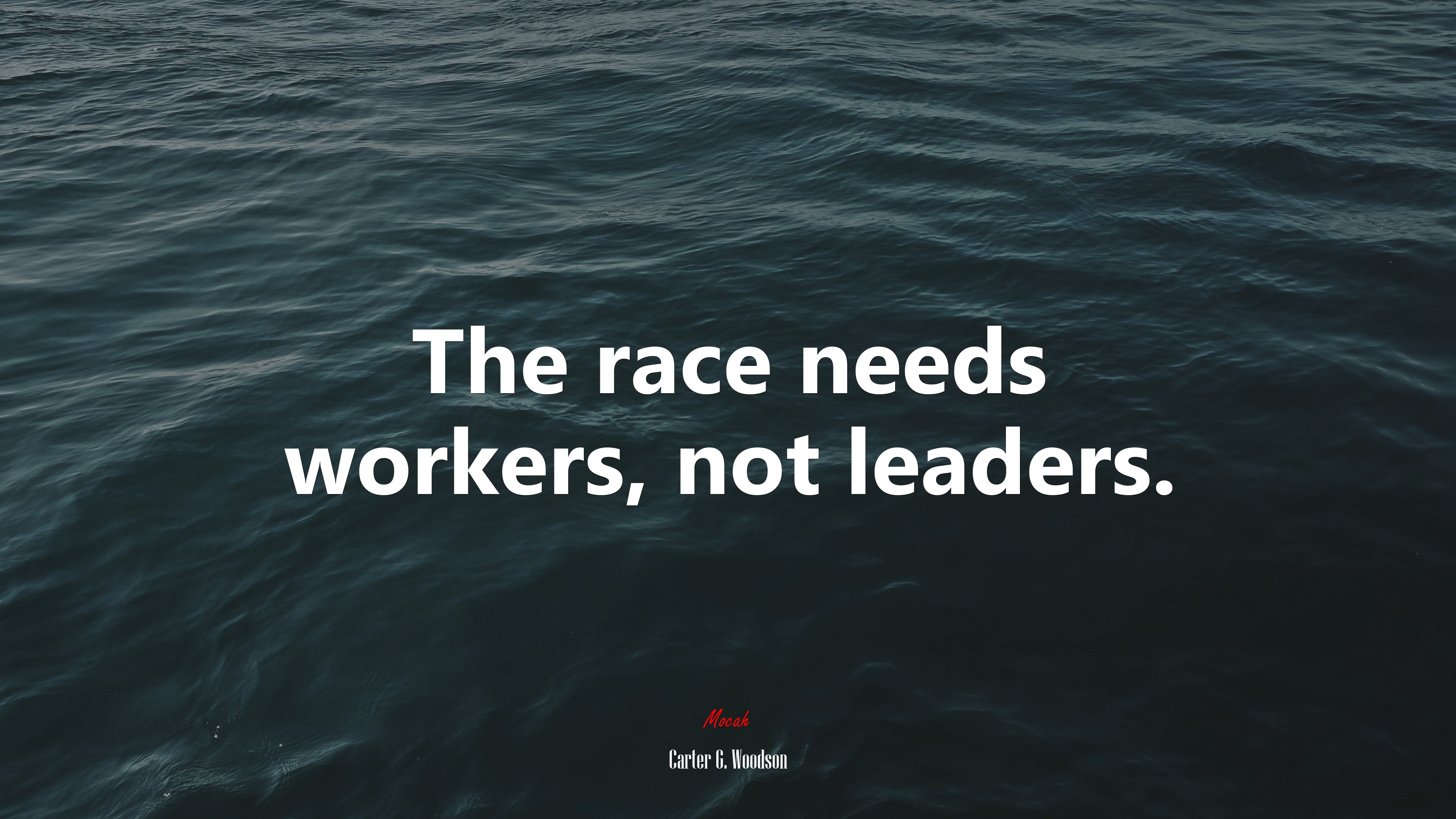 The race needs workers, not leaders. | Carter G. Woodson quote HD Wallpaper