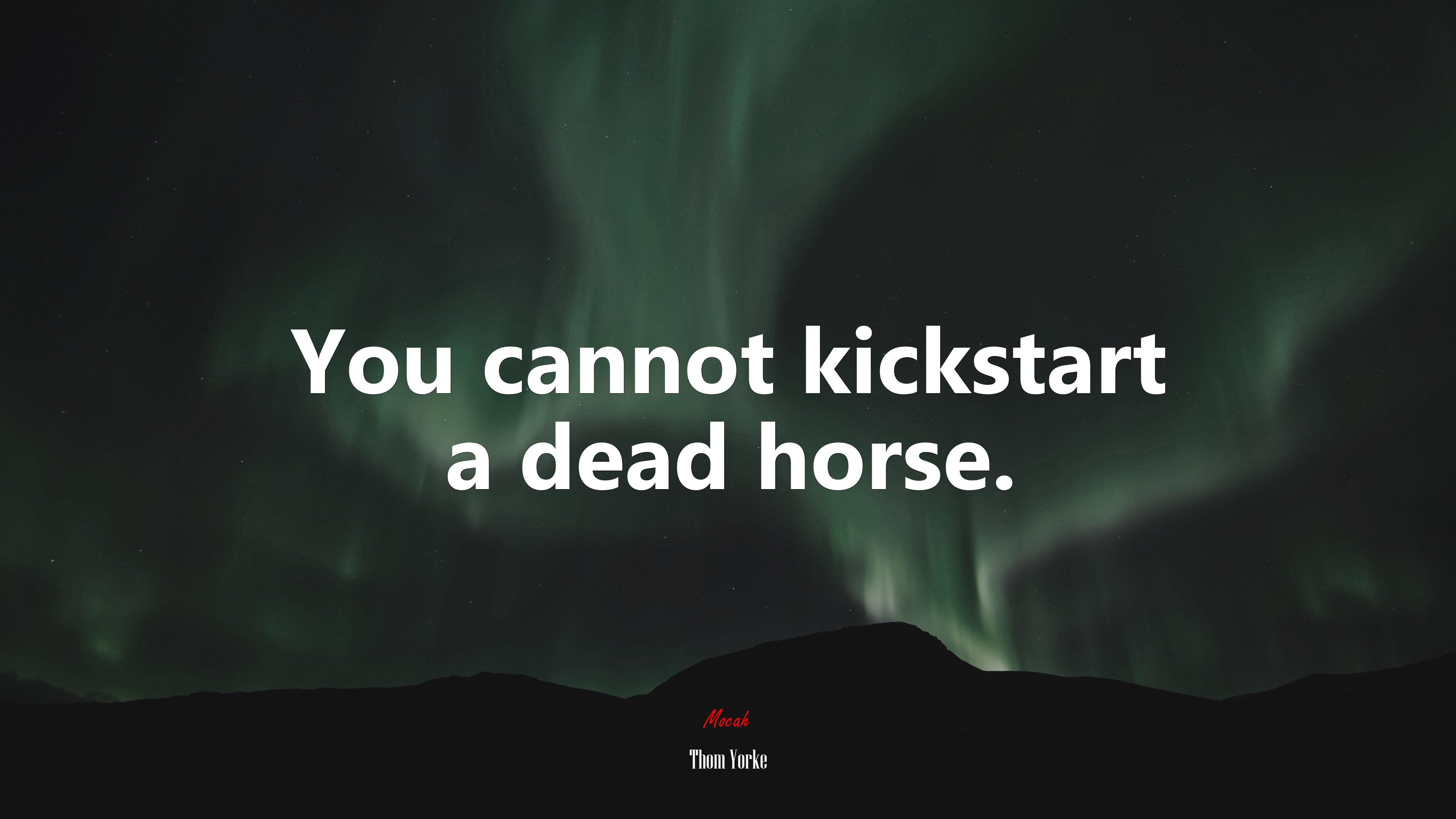 You cannot kickstart a dead horse. | Thom Yorke quote HD Wallpaper