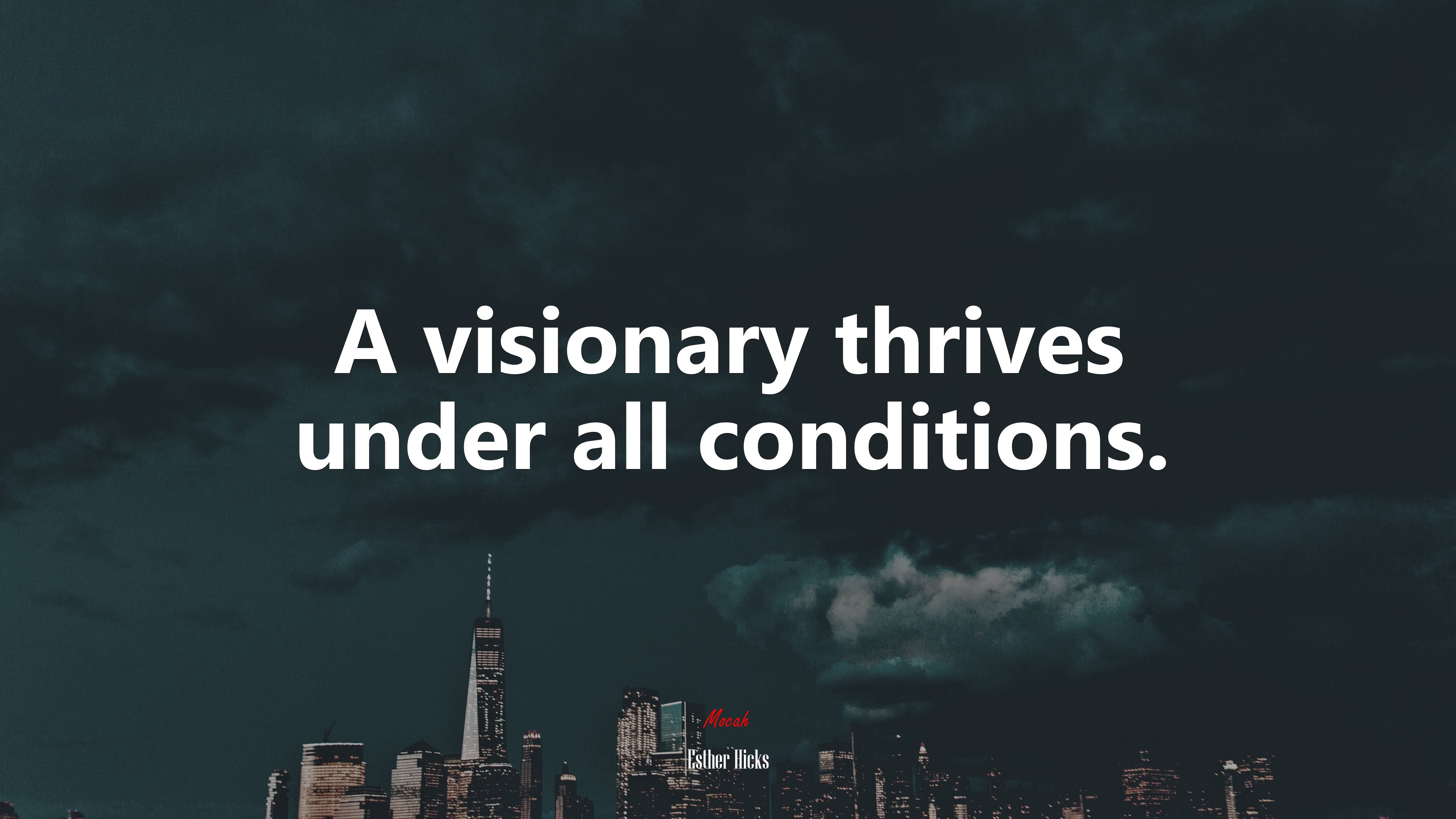 A visionary thrives under all conditions. | Esther Hicks quote HD Wallpaper
