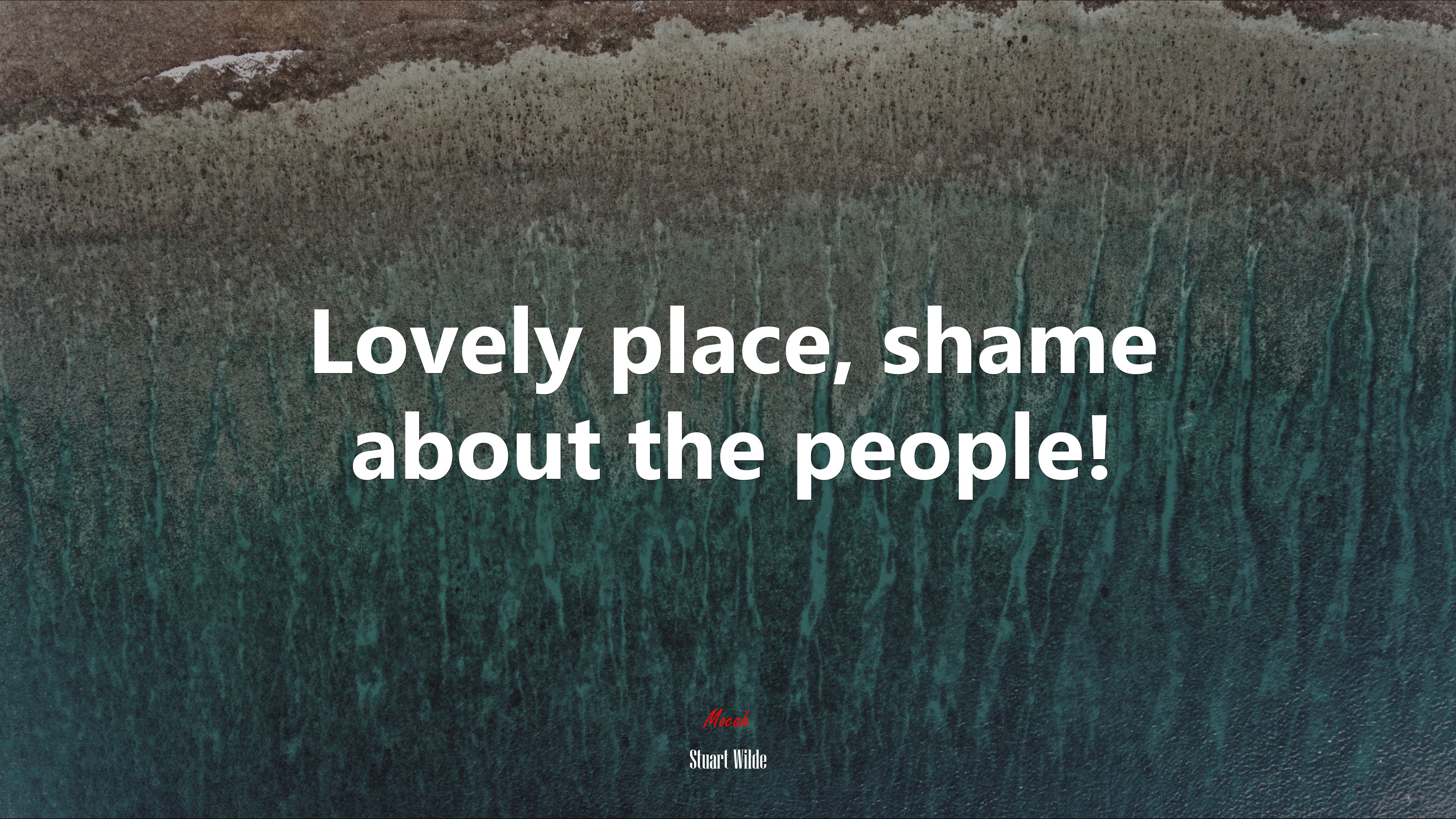 Lovely place, shame about the people! | Stuart Wilde quote HD Wallpaper