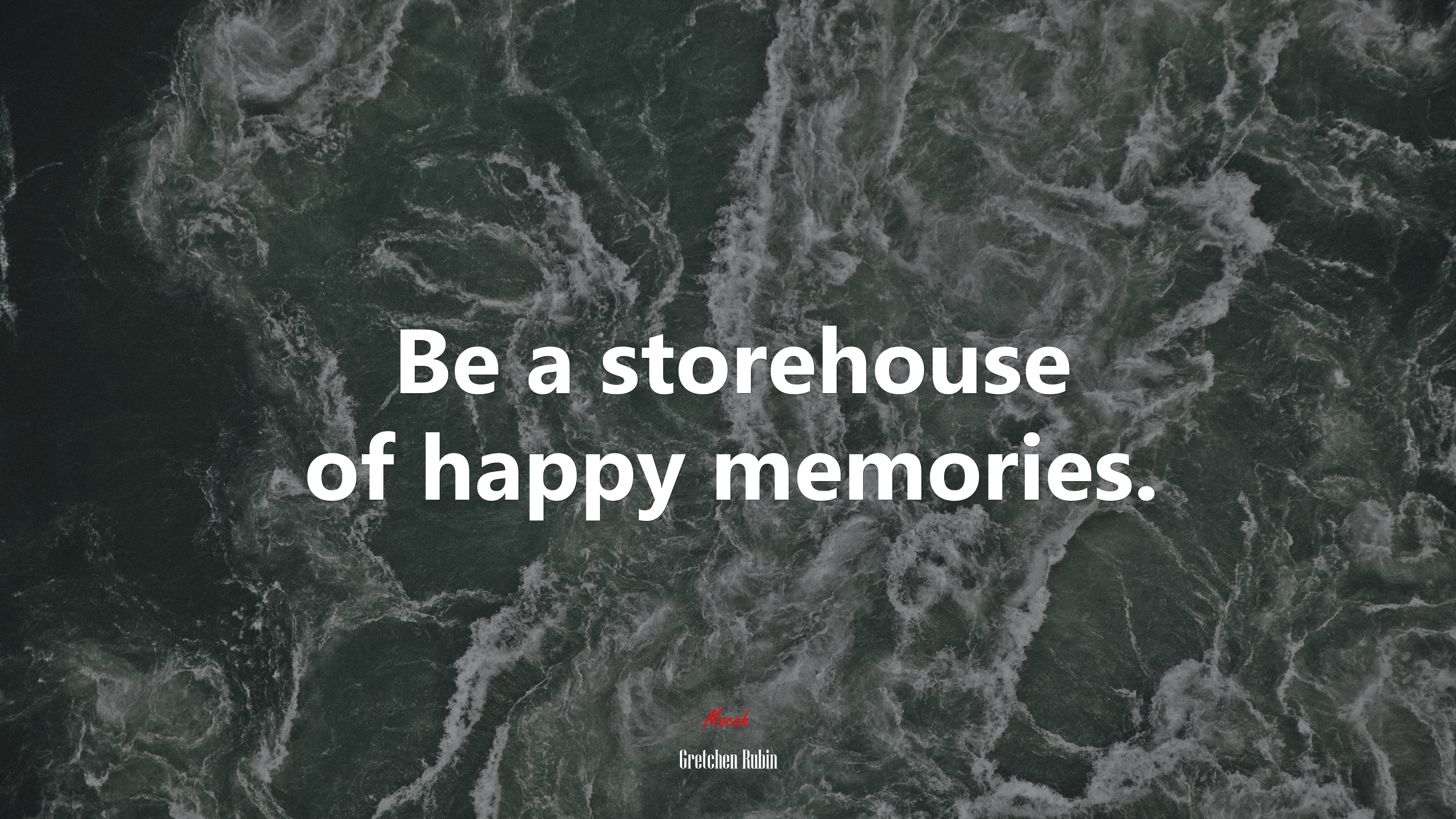 Be a storehouse of happy memories. | Gretchen Rubin quote HD Wallpaper