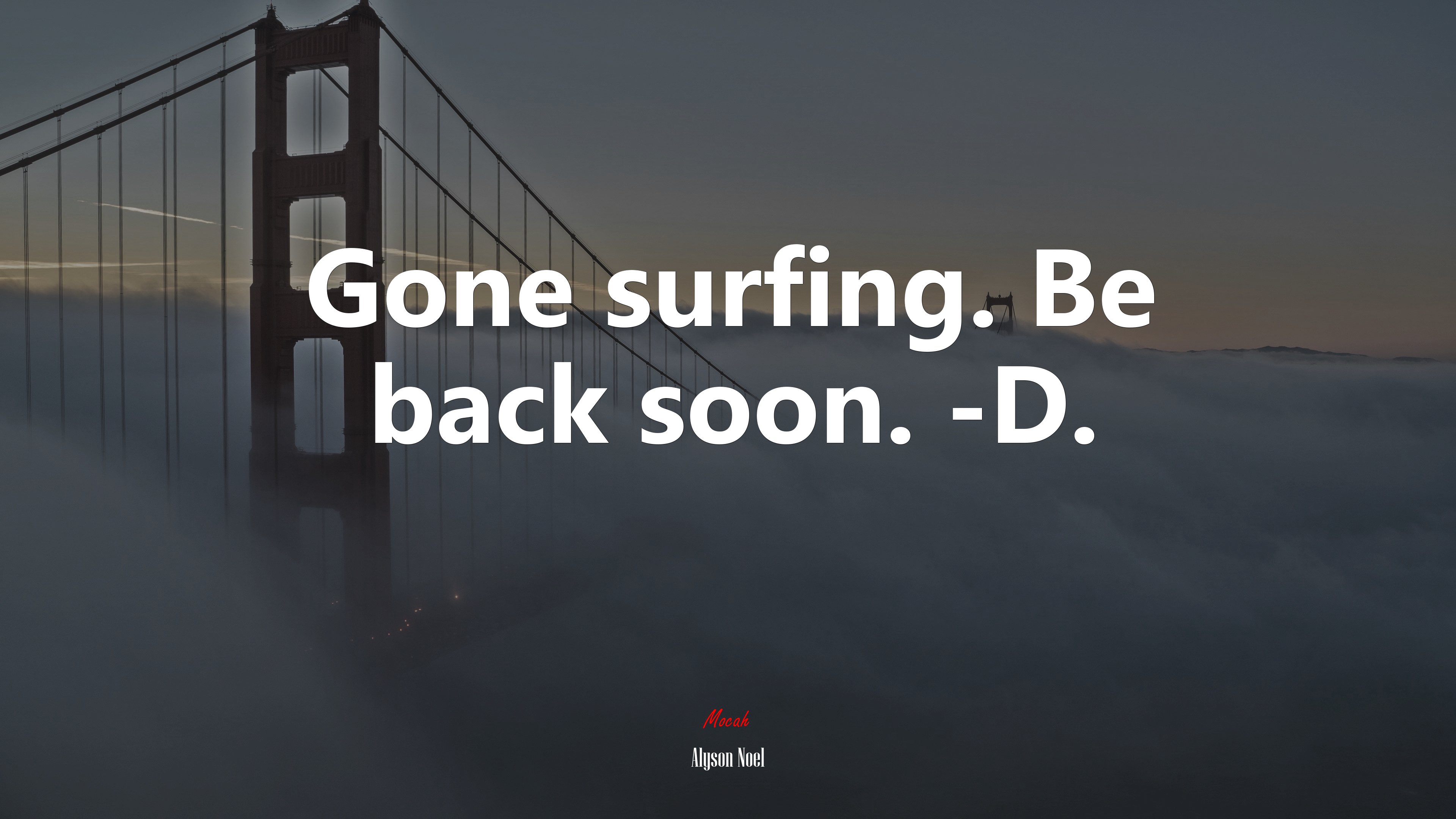 Gone surfing. Be back soon. -D. | Alyson Noel quote HD Wallpaper