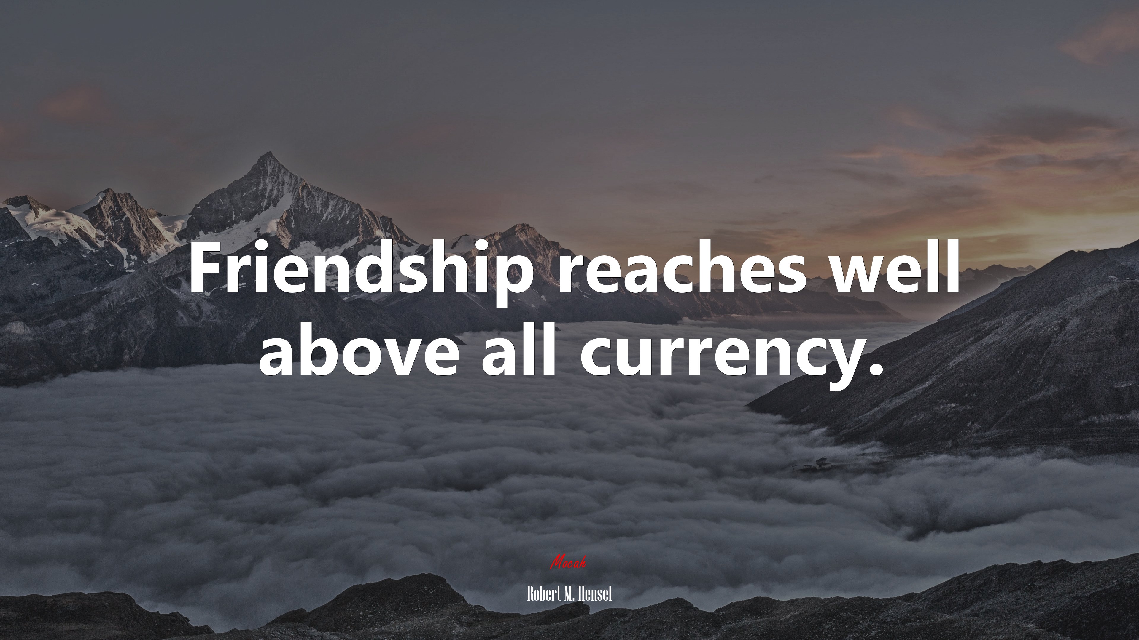 Friendship reaches well above all currency. | Robert M. Hensel quote HD Wallpaper