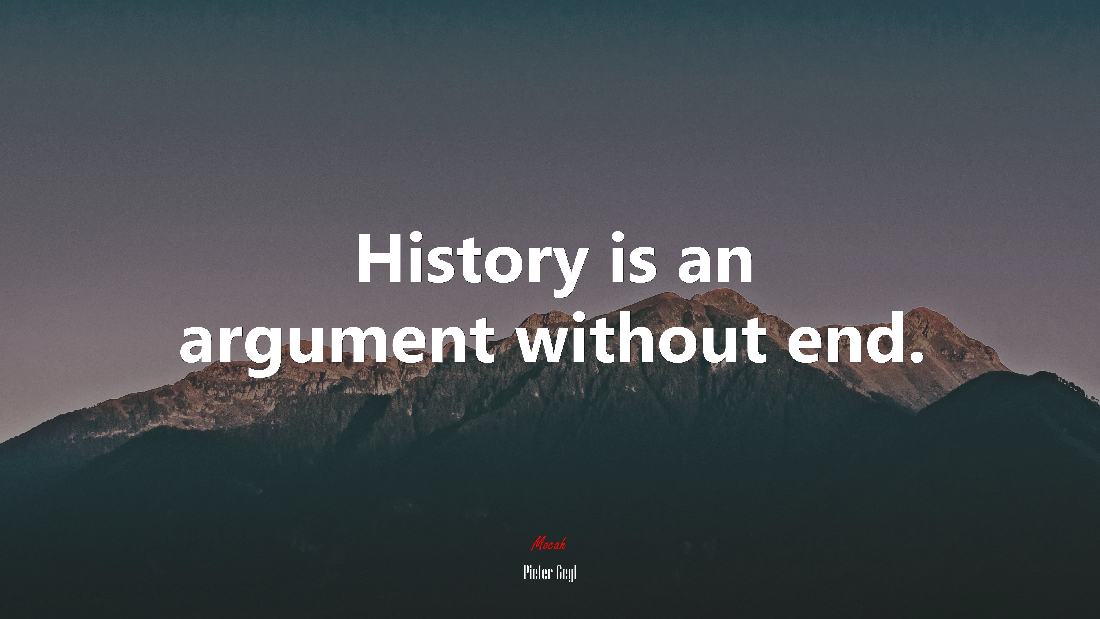 History is an argument without end. | Pieter Geyl quote HD Wallpaper