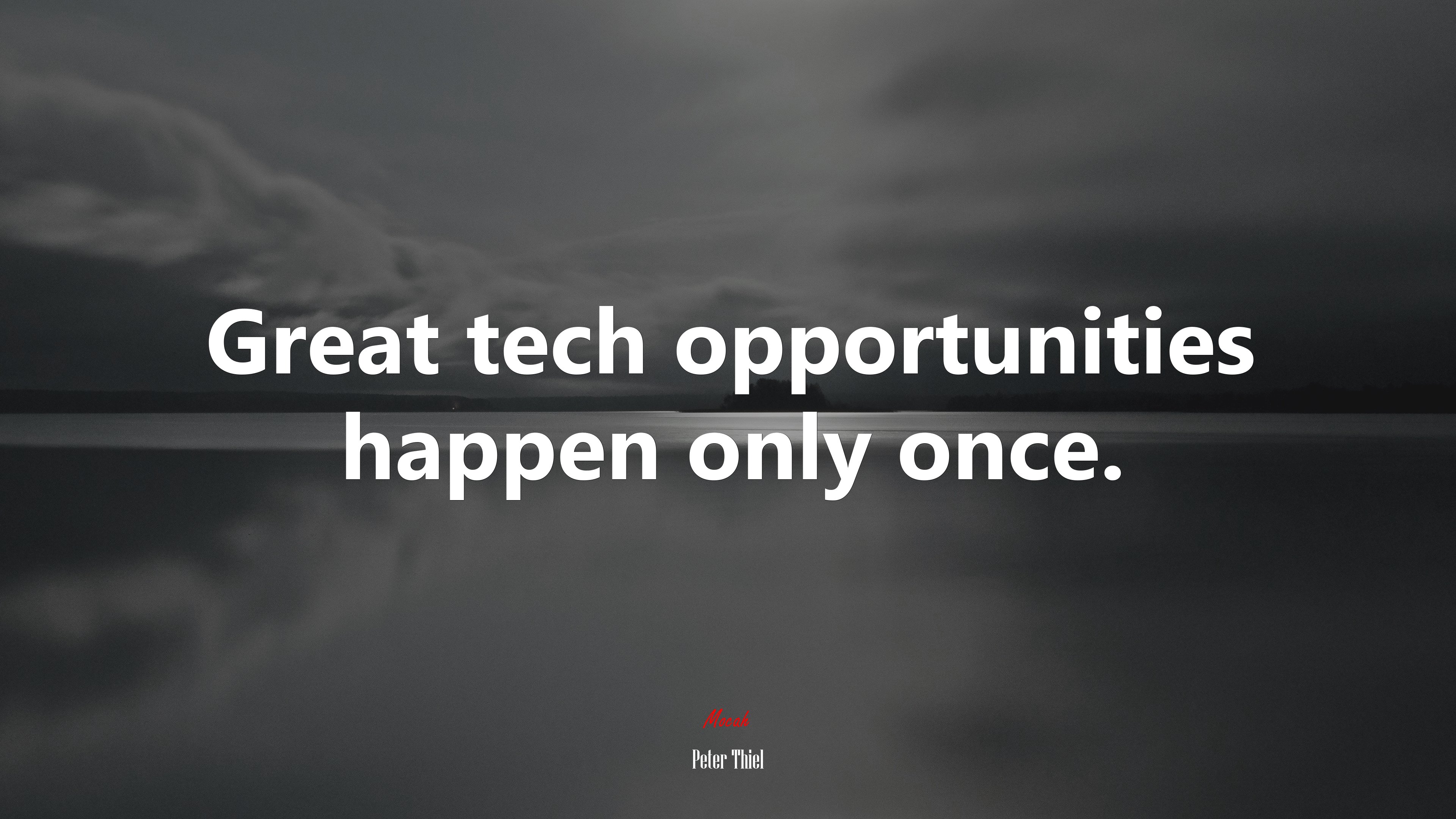 Great tech opportunities happen only once. | Peter Thiel quote HD Wallpaper