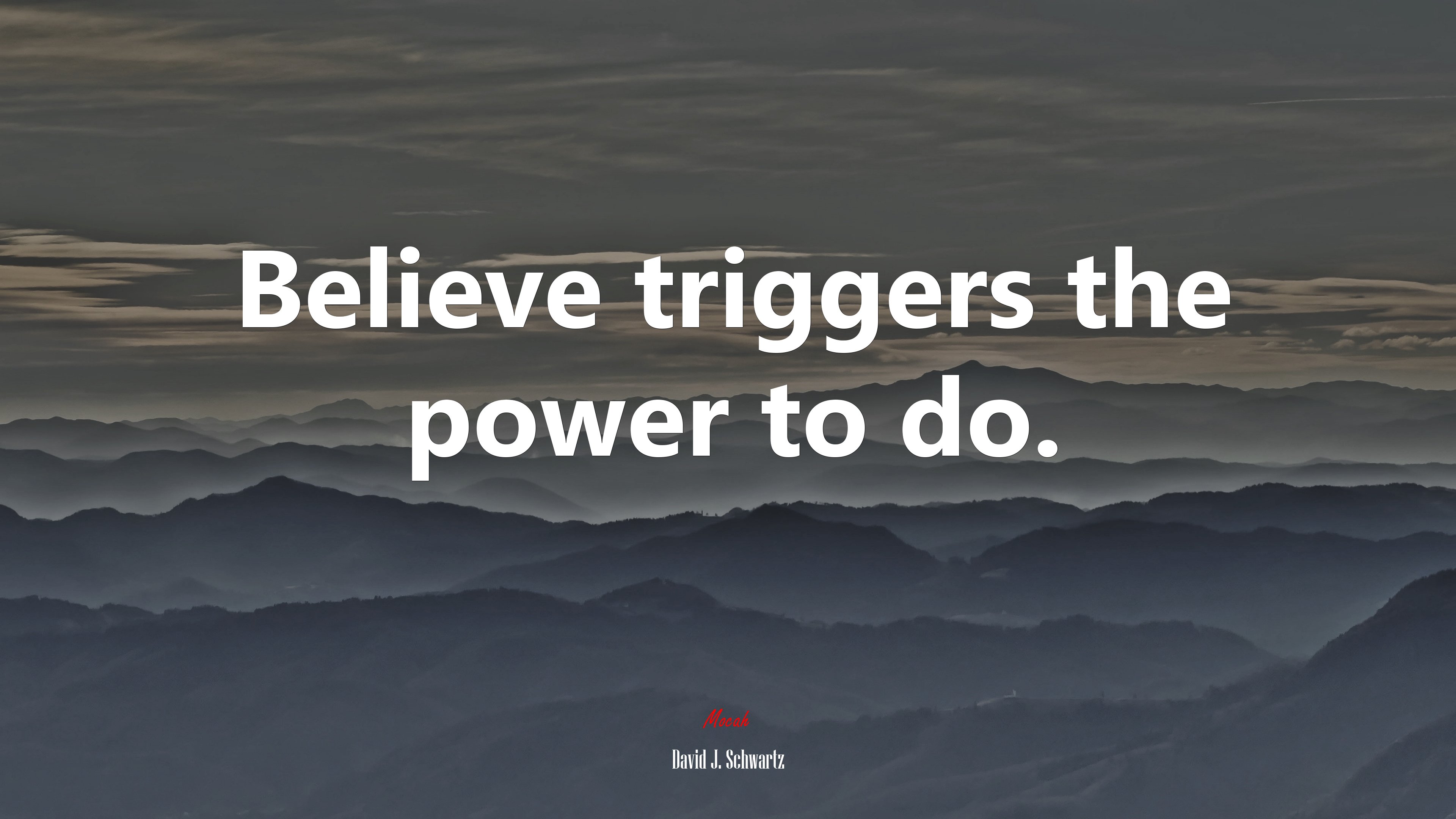 Believe triggers the power to do. | David J. Schwartz quote HD Wallpaper