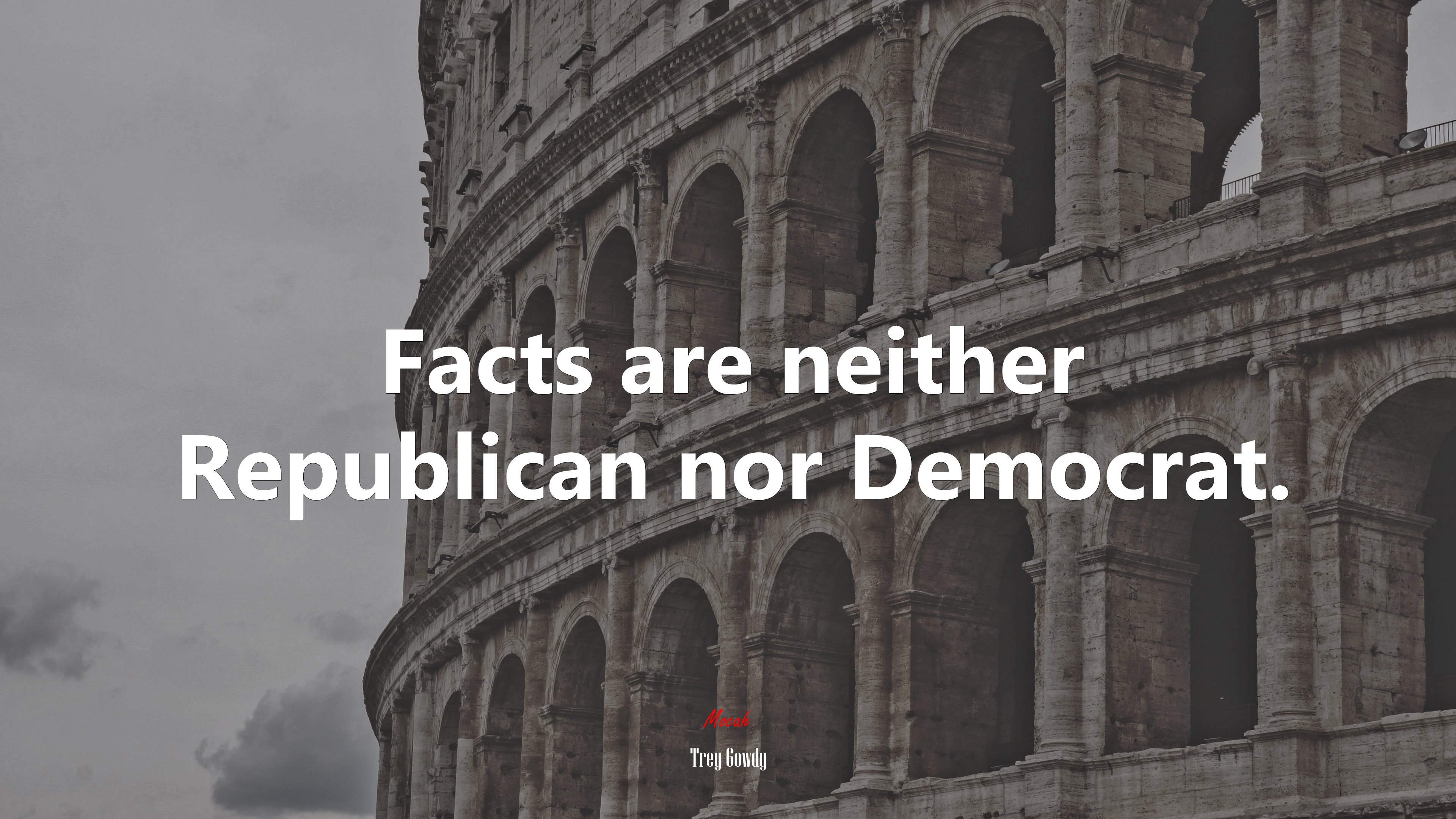 Facts are neither Republican nor Democrat. | Trey Gowdy quote HD Wallpaper