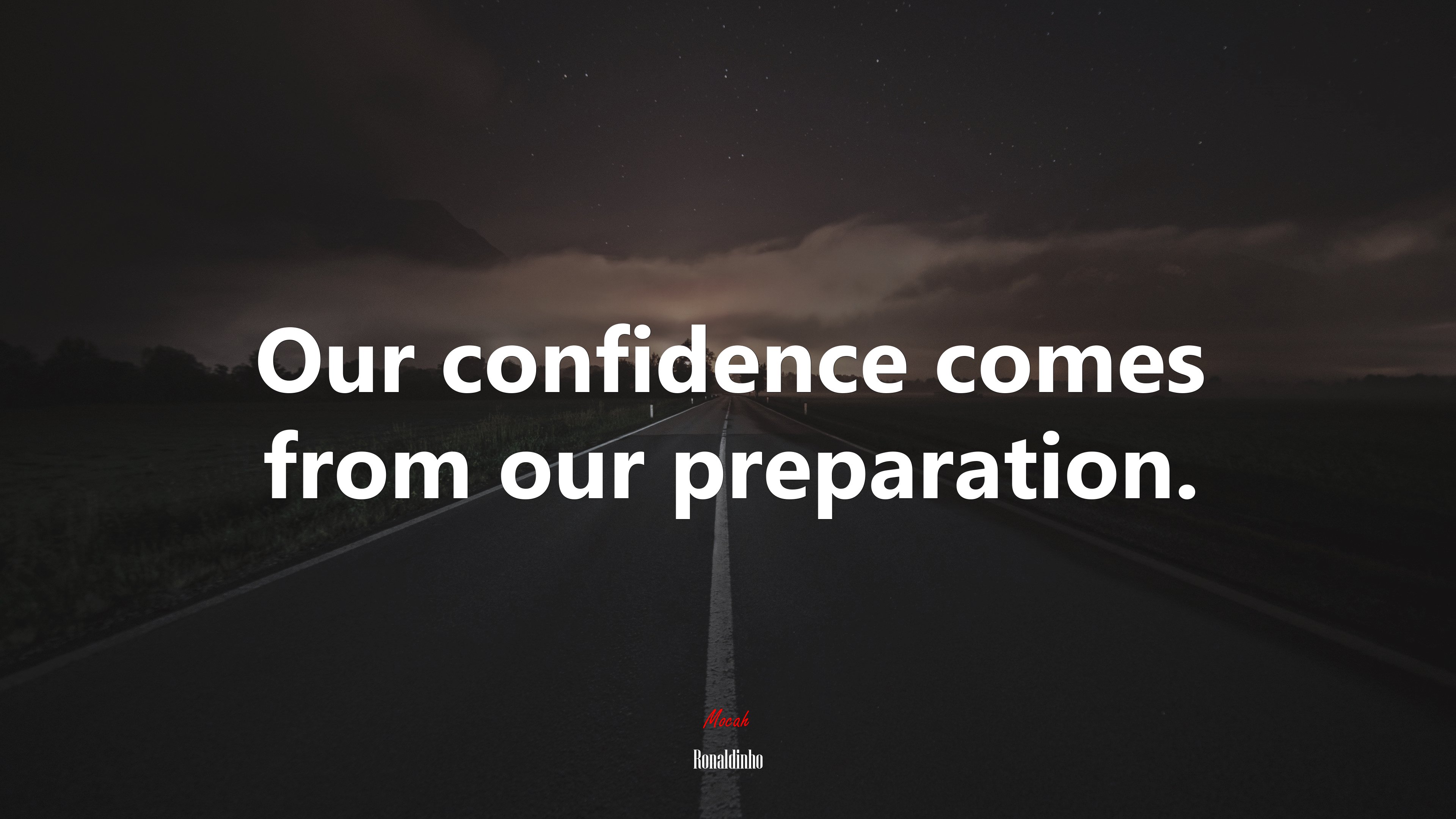 Our confidence comes from our preparation. | Ronaldinho quote HD Wallpaper