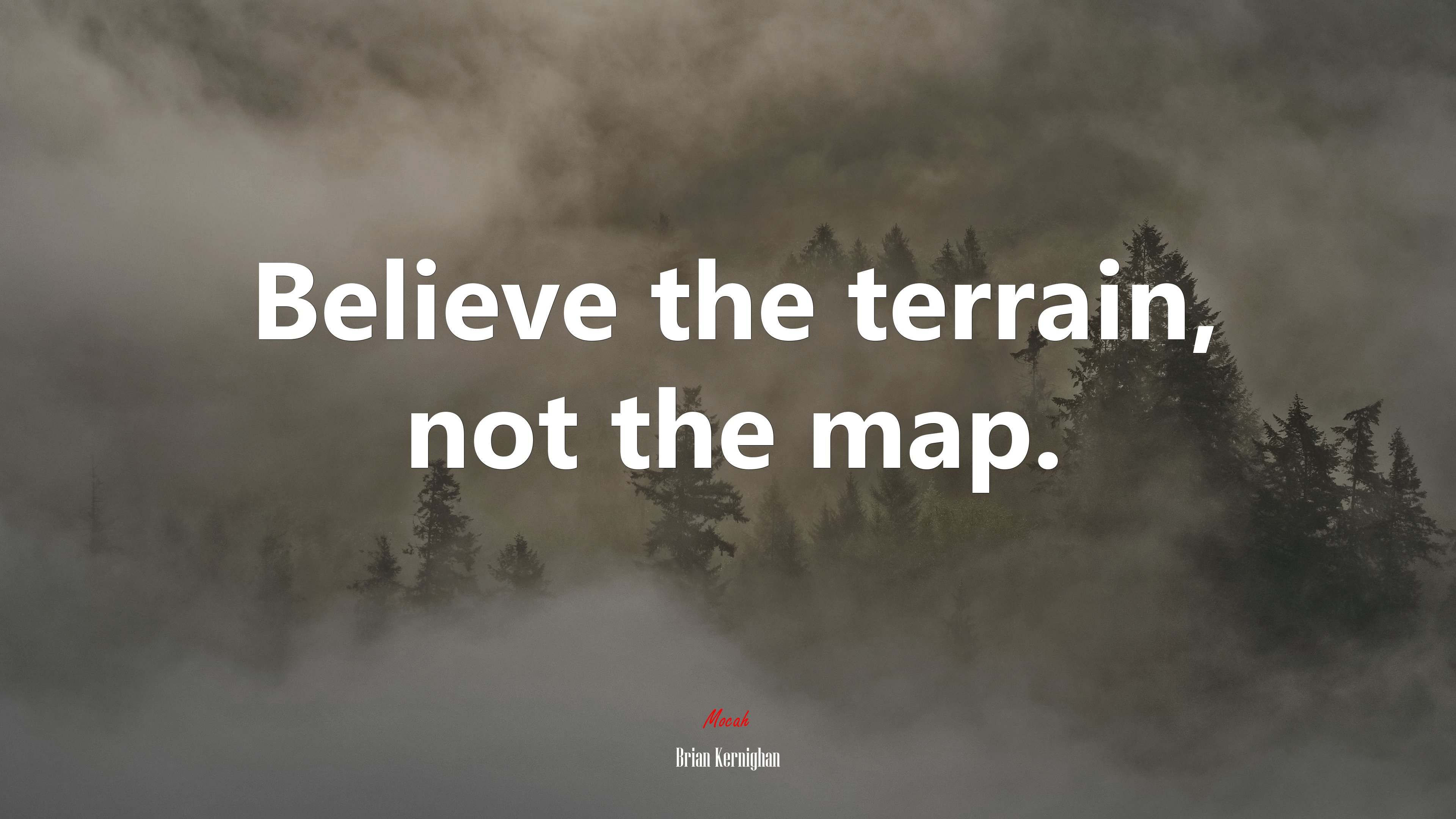 Believe the terrain, not the map. | Brian Kernighan quote HD Wallpaper