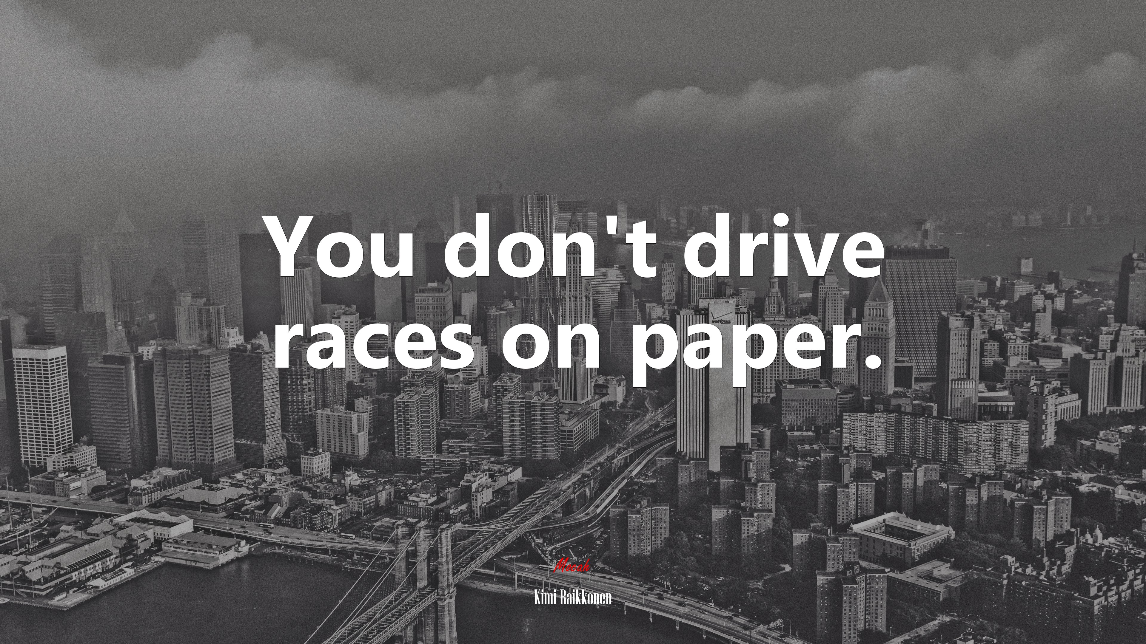 You don’t drive races on paper. | Kimi Raikkonen quote HD Wallpaper