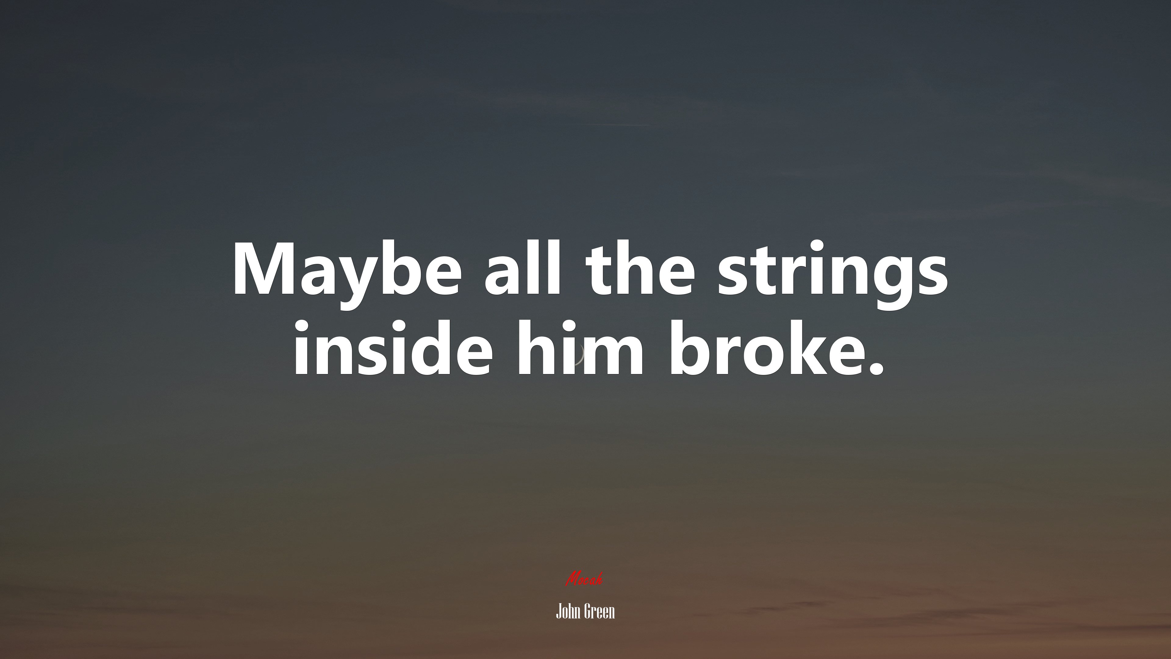 Maybe all the strings inside him broke. | John Green quote HD Wallpaper