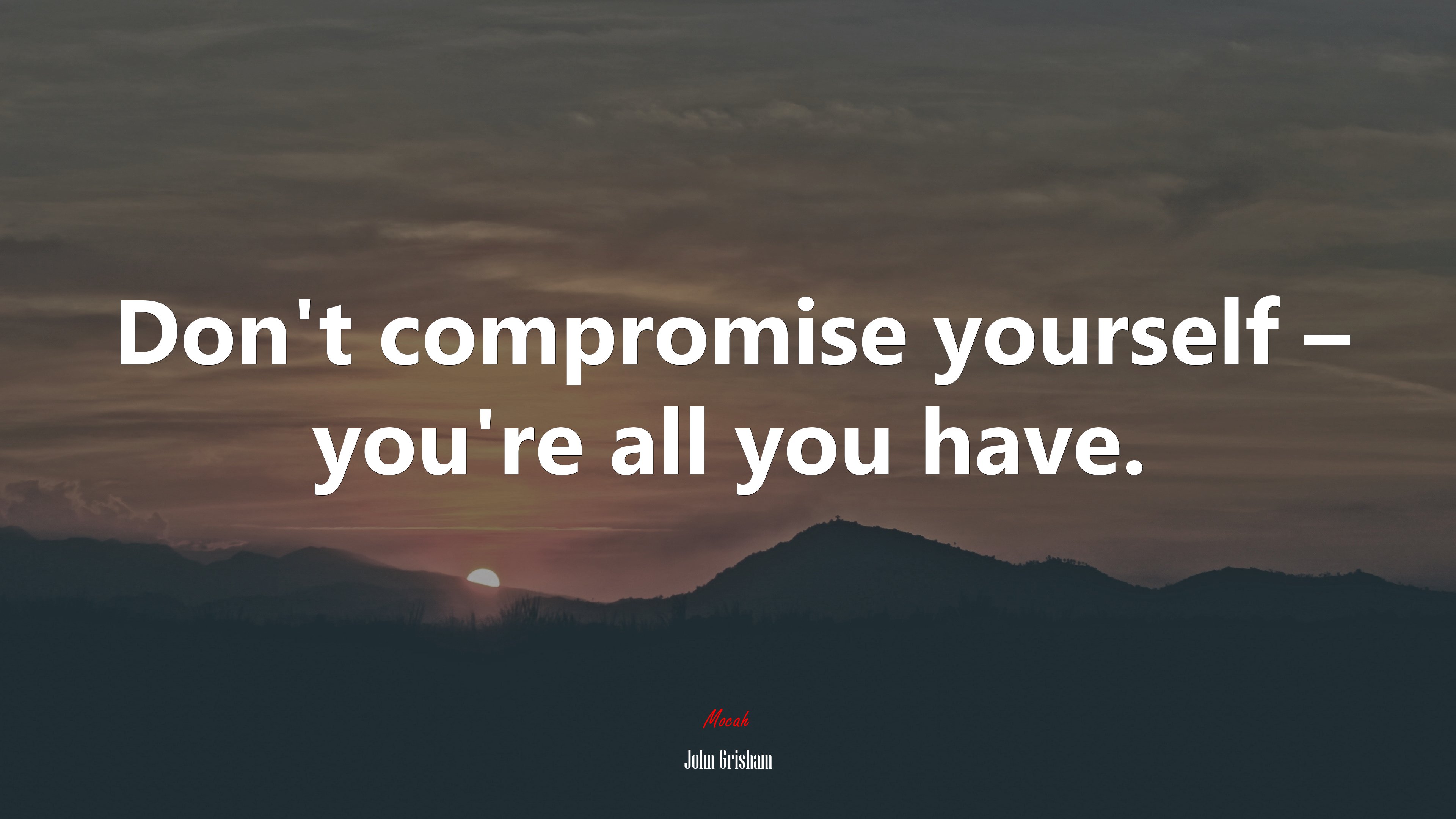 Don’t compromise yourself – you’re all you have. | John Grisham quote HD Wallpaper