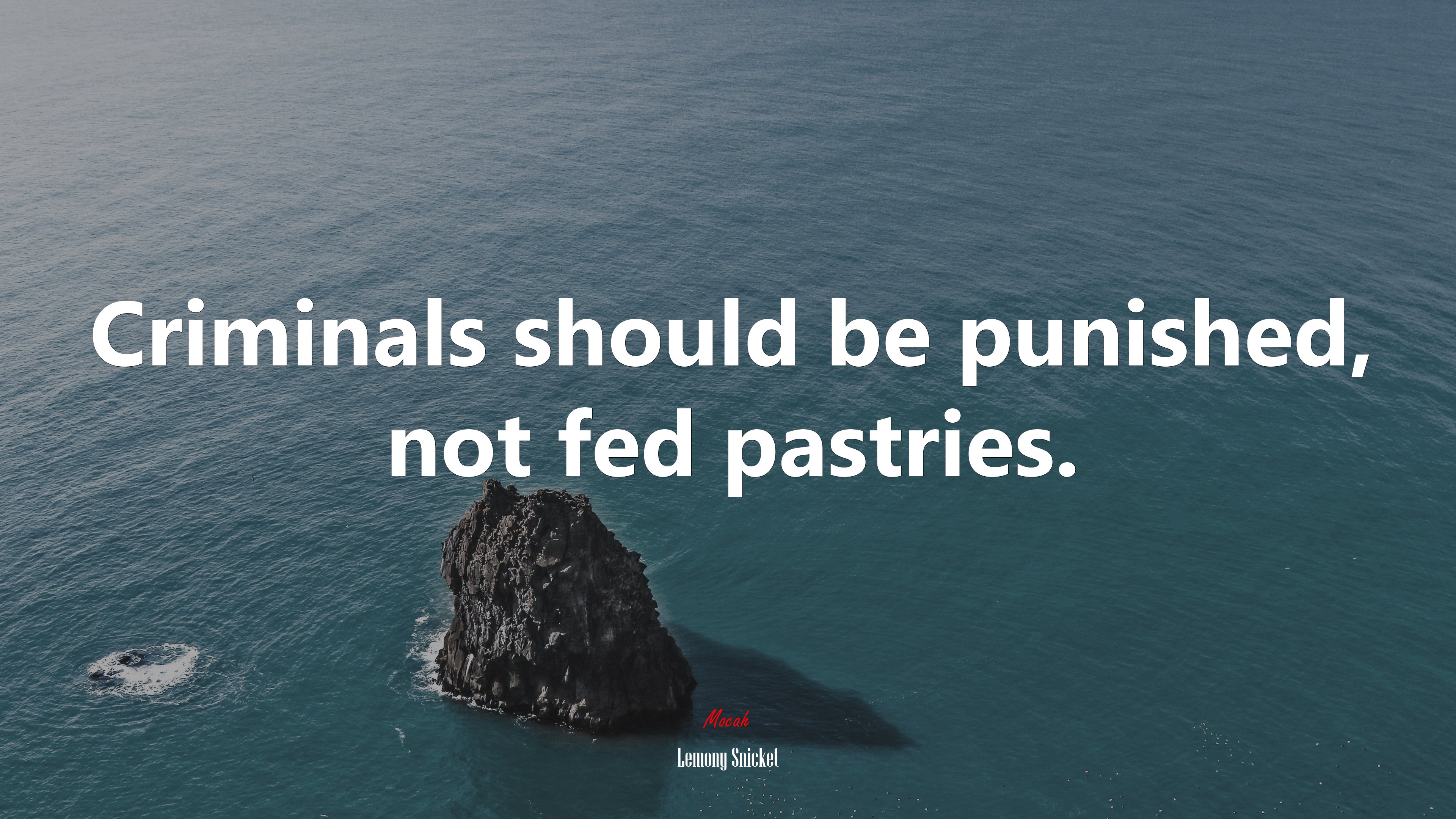 Criminals should be punished, not fed pastries. | Lemony Snicket quote HD Wallpaper